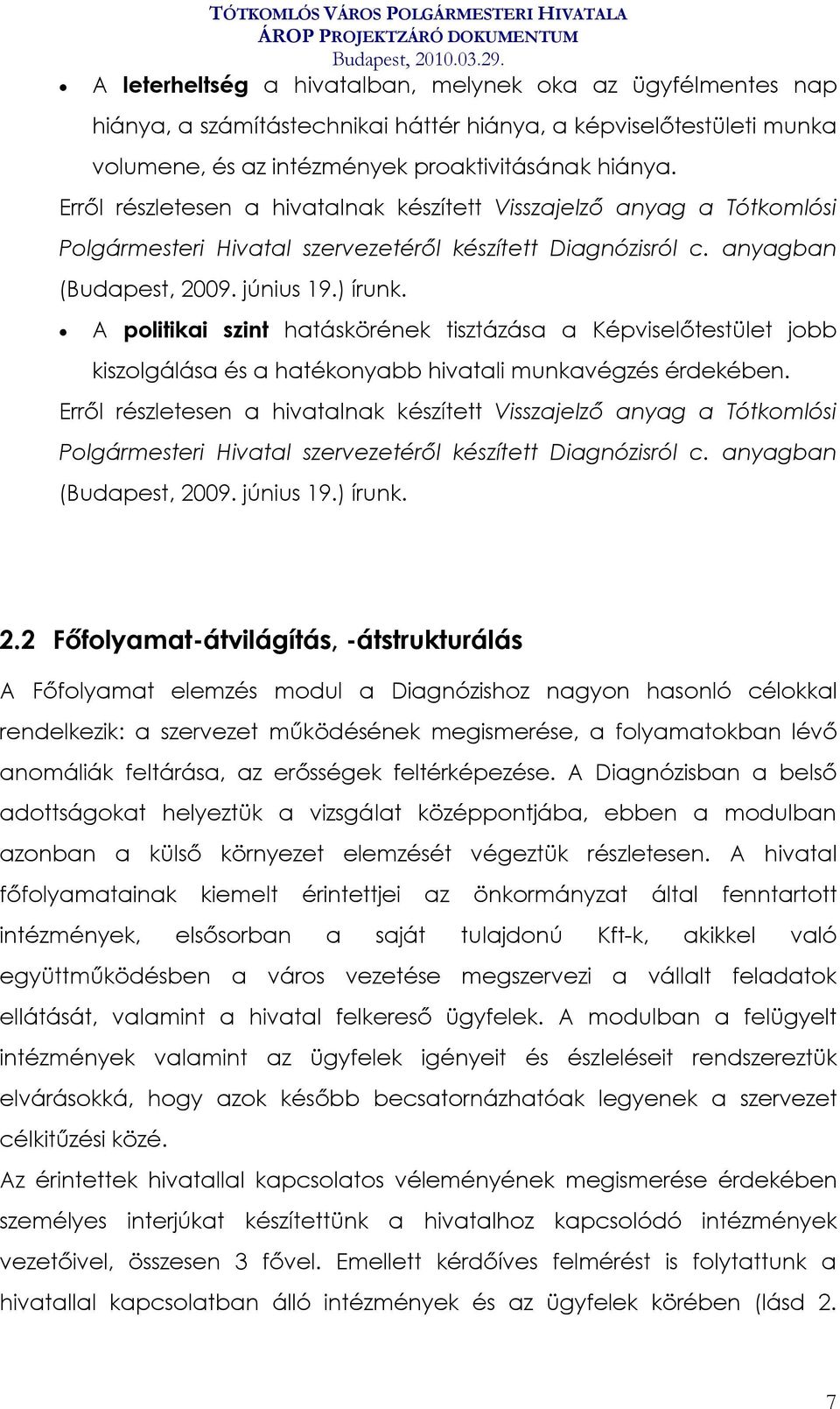 ) írunk. A politikai szint hatáskörének tisztázása a Képviselőtestület jobb kiszolgálása és a hatékonyabb hivatali munkavégzés érdekében.