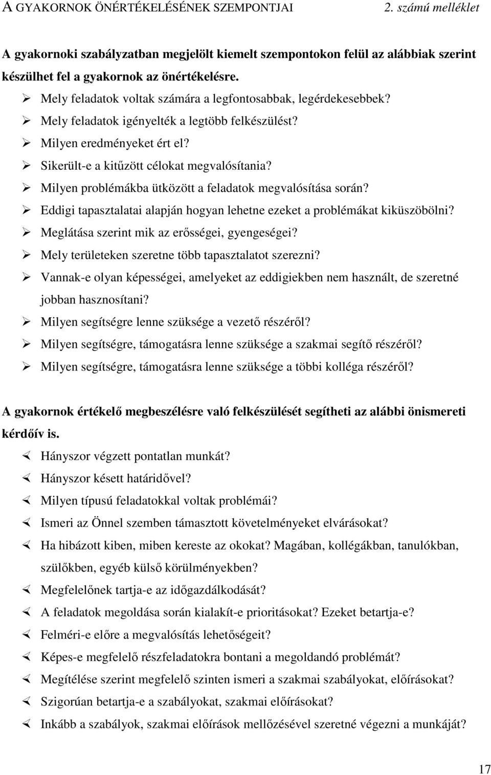 Milyen problémákba ütközött a feladatok megvalósítása során? Eddigi tapasztalatai alapján hogyan lehetne ezeket a problémákat kiküszöbölni? Meglátása szerint mik az erősségei, gyengeségei?