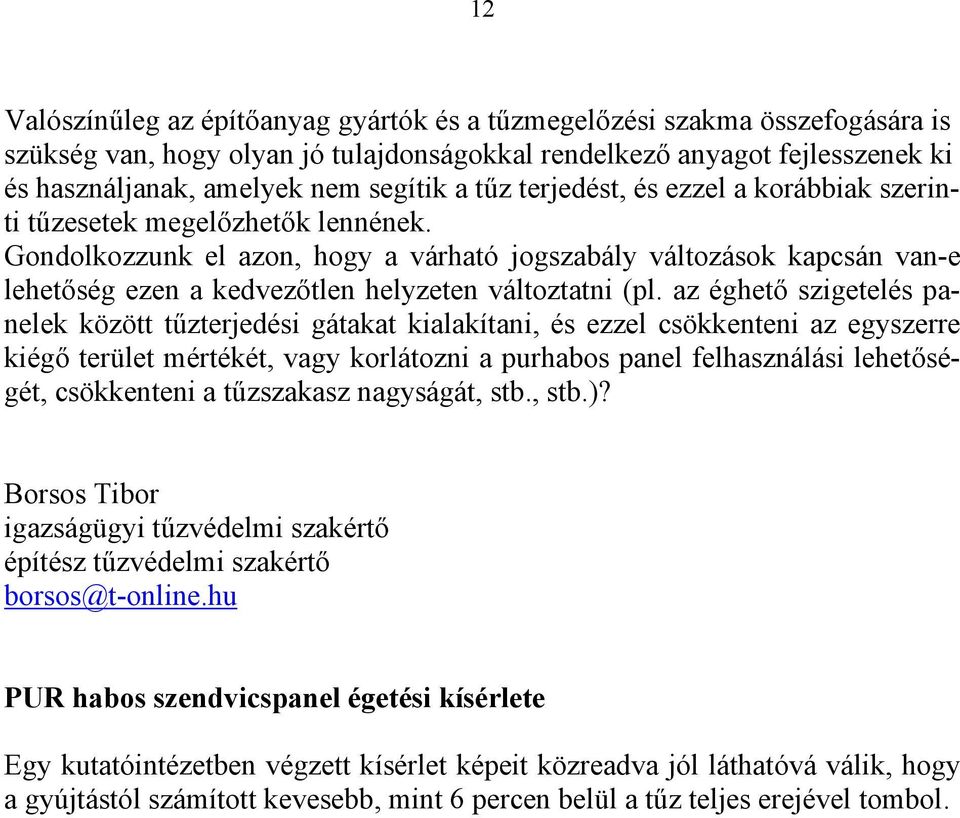 Gondolkozzunk el azon, hogy a várható jogszabály változások kapcsán van-e lehetőség ezen a kedvezőtlen helyzeten változtatni (pl.