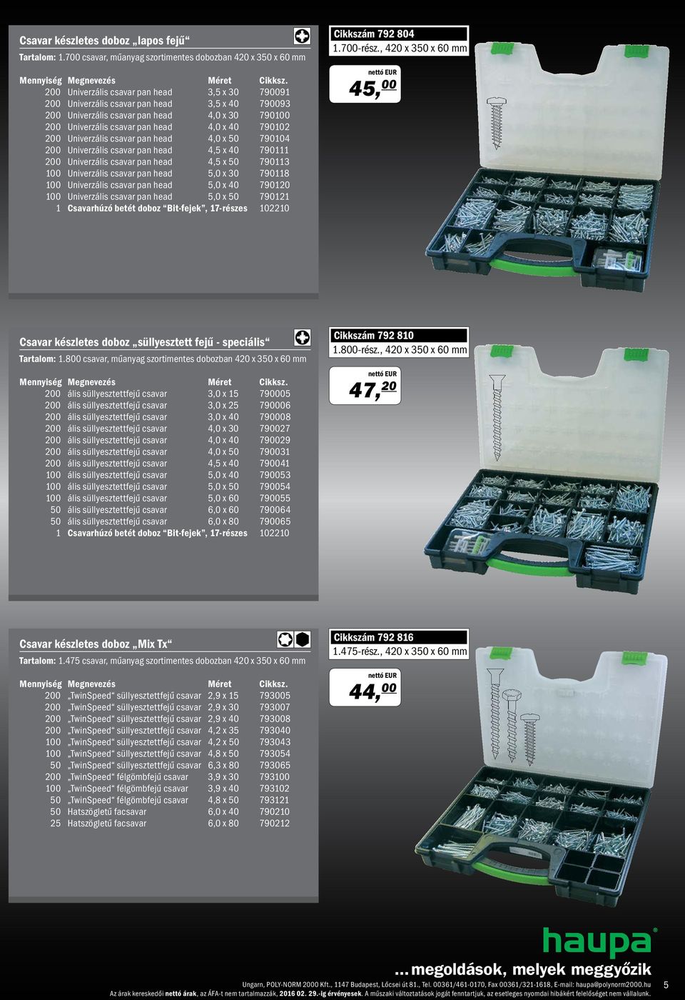 Univerzális csavar pan head 4,0 x 50 790104 200 Univerzális csavar pan head 4,5 x 40 790111 200 Univerzális csavar pan head 4,5 x 50 790113 100 Univerzális csavar pan head 5,0 x 30 790118 100
