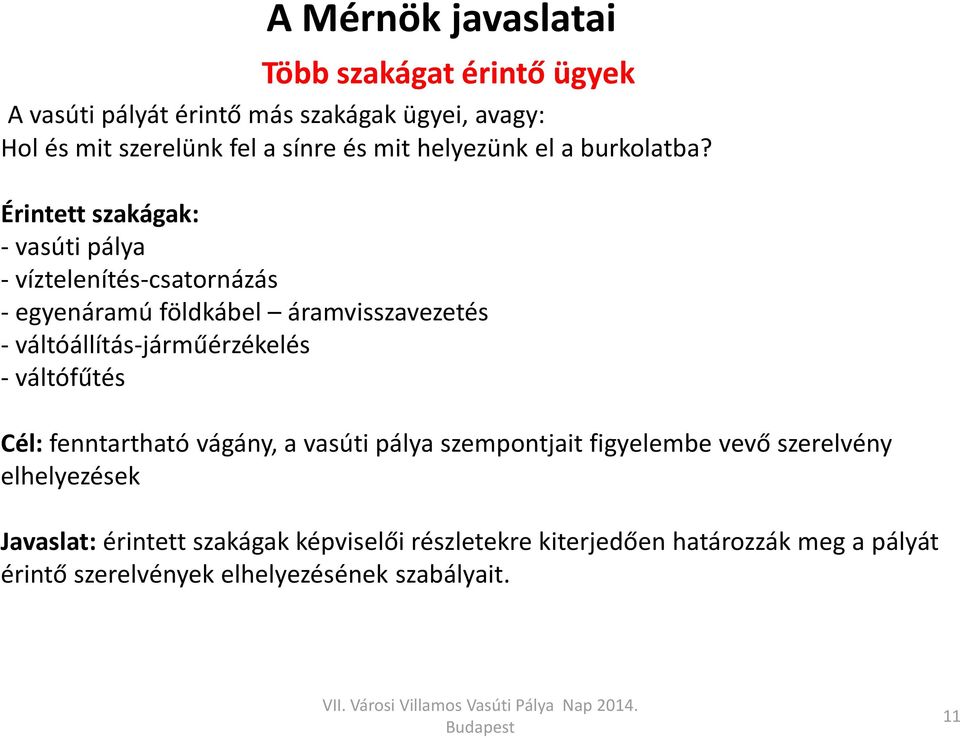 Érintett szakágak: - vasúti pálya - víztelenítés-csatornázás - egyenáramú földkábel áramvisszavezetés - váltóállítás-járműérzékelés -