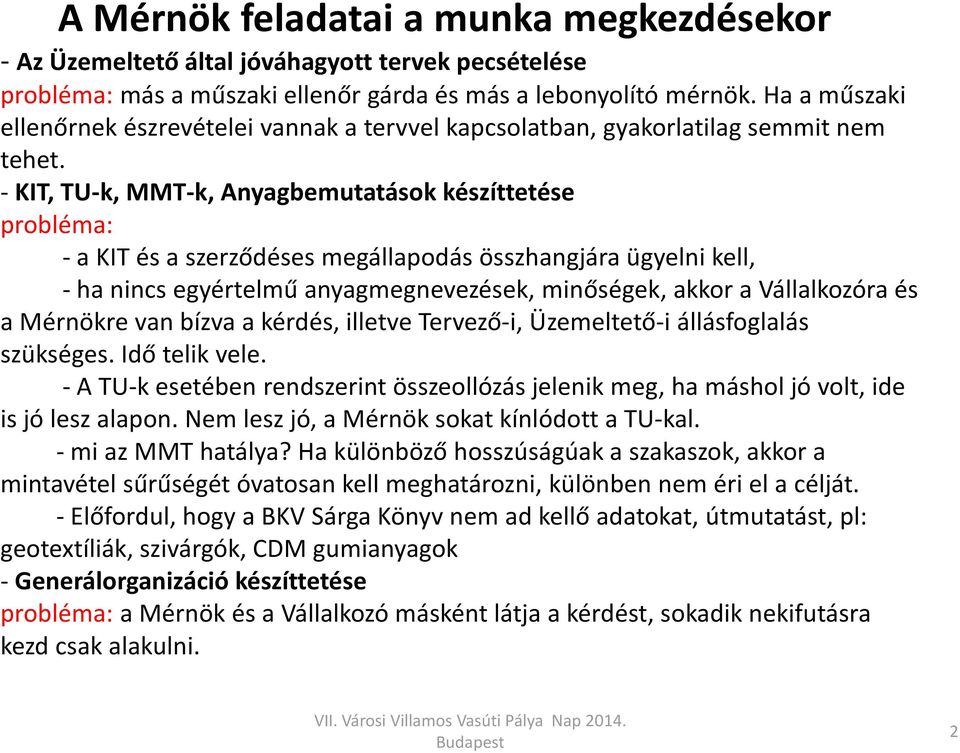 - KIT, TU-k, MMT-k, Anyagbemutatások készíttetése probléma: - a KIT és a szerződéses megállapodás összhangjára ügyelni kell, - ha nincs egyértelmű anyagmegnevezések, minőségek, akkor a Vállalkozóra