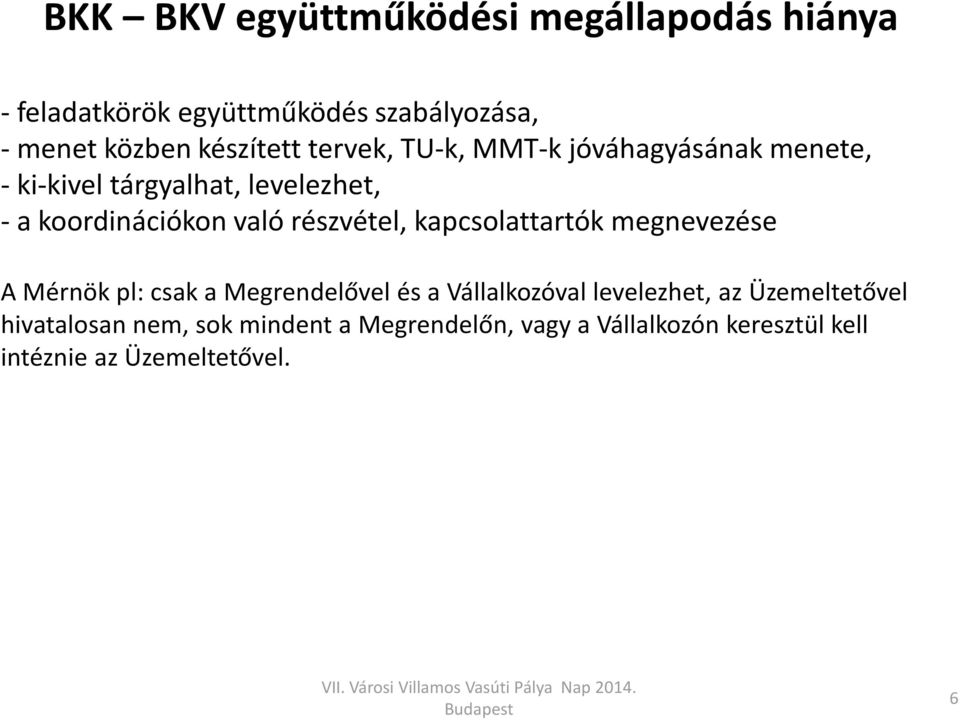 való részvétel, kapcsolattartók megnevezése A Mérnök pl: csak a Megrendelővel és a Vállalkozóval levelezhet,