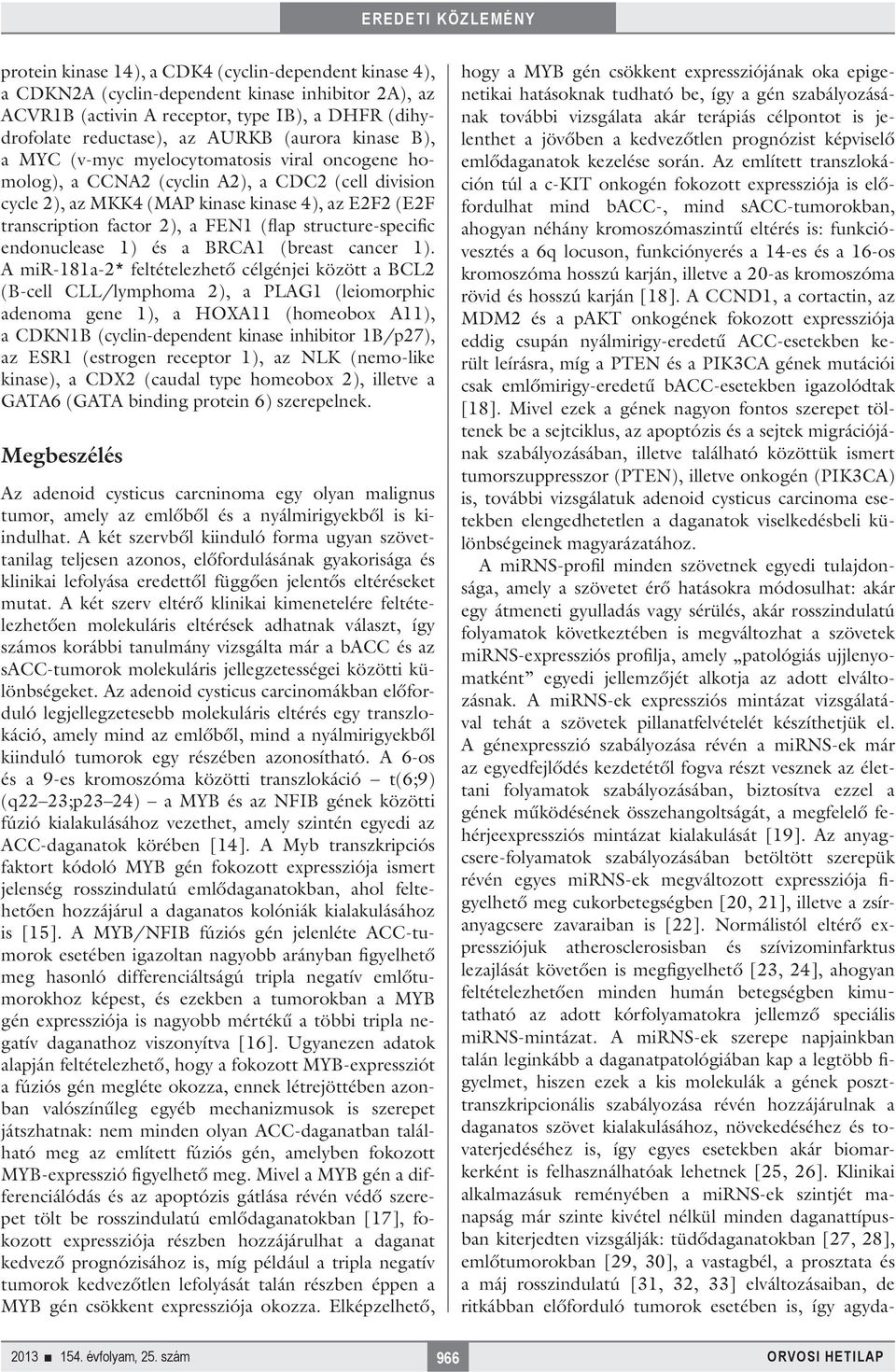 (flap structure-specific endonuclease 1) és a BRCA1 (breast cancer 1).