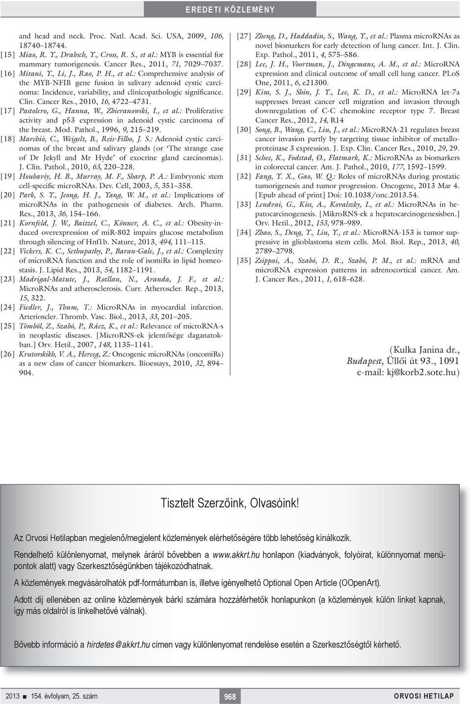 : Comprehensive analysis of the MYB-NFIB gene fusion in salivary adenoid cystic carcinoma: Incidence, variability, and clinicopathologic significance. Clin. Cancer Res., 2010, 16, 4722 4731.