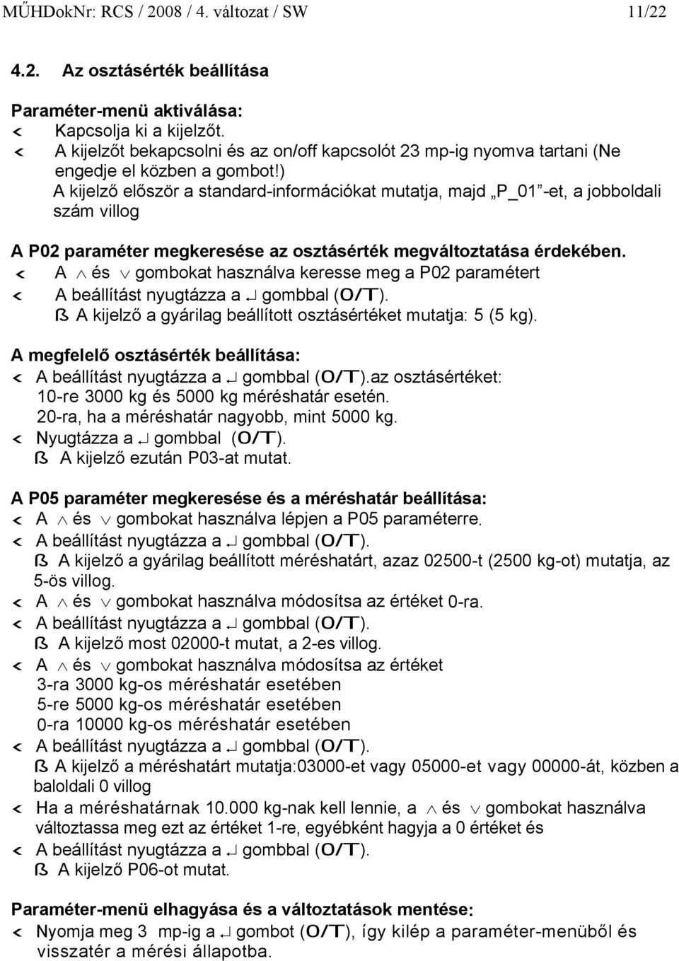 ) A kijelző először a standard-információkat mutatja, majd P_01 -et, a jobboldali szám villog A P02 paraméter megkeresése az osztásérték megváltoztatása érdekében.