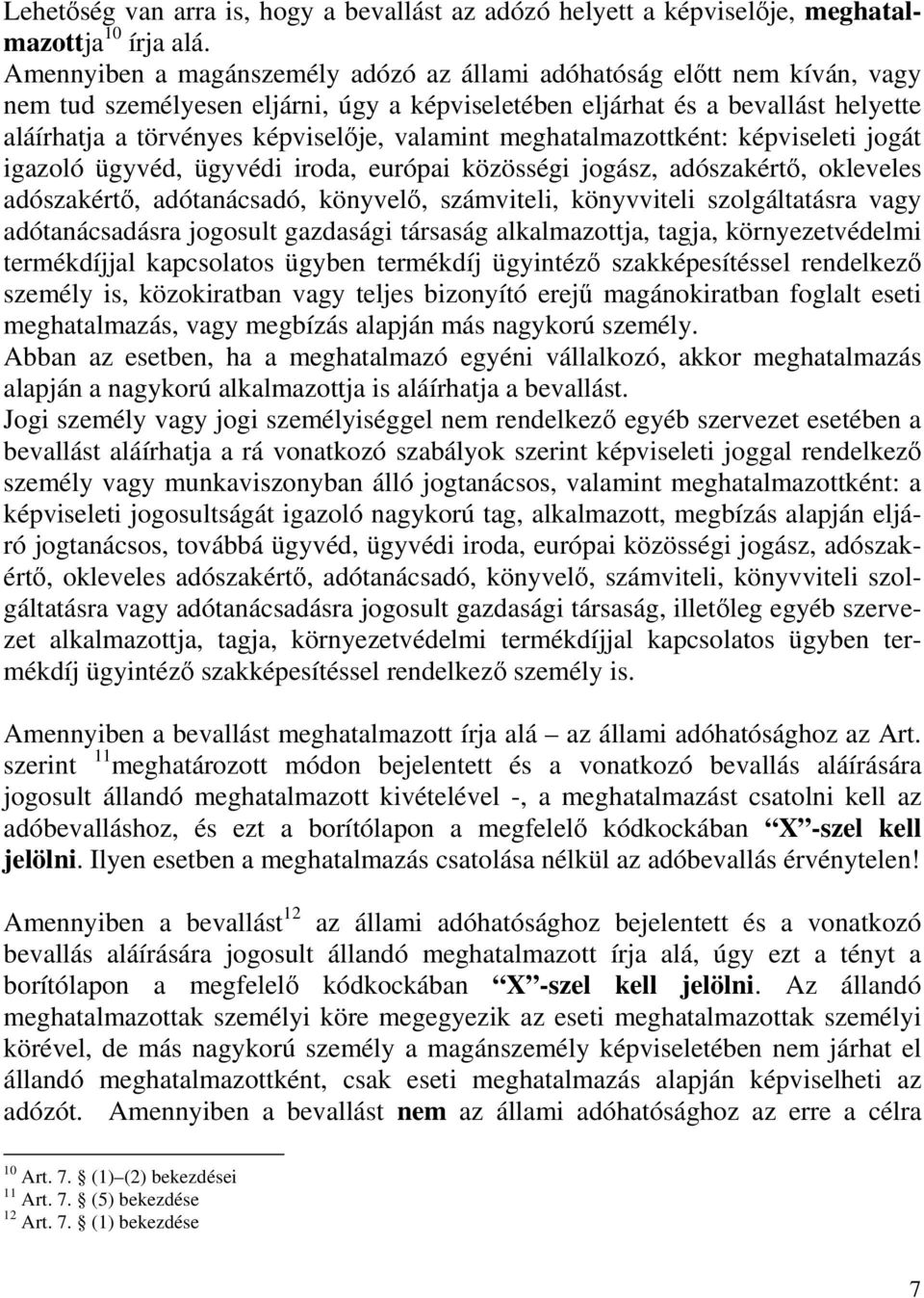 valamint meghatalmazottként: képviseleti jogát igazoló ügyvéd, ügyvédi iroda, európai közösségi jogász, adószakértı, okleveles adószakértı, adótanácsadó, könyvelı, számviteli, könyvviteli