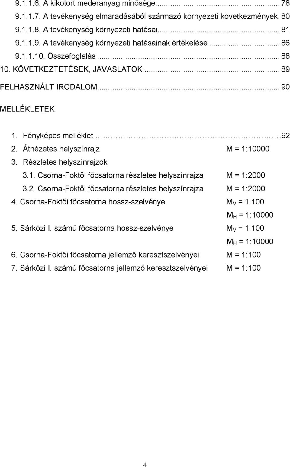 Részletes helyszínrajzok 3.1. Csorna-Foktői főcsatorna részletes helyszínrajza M = 1:2000 3.2. Csorna-Foktői főcsatorna részletes helyszínrajza M = 1:2000 4.