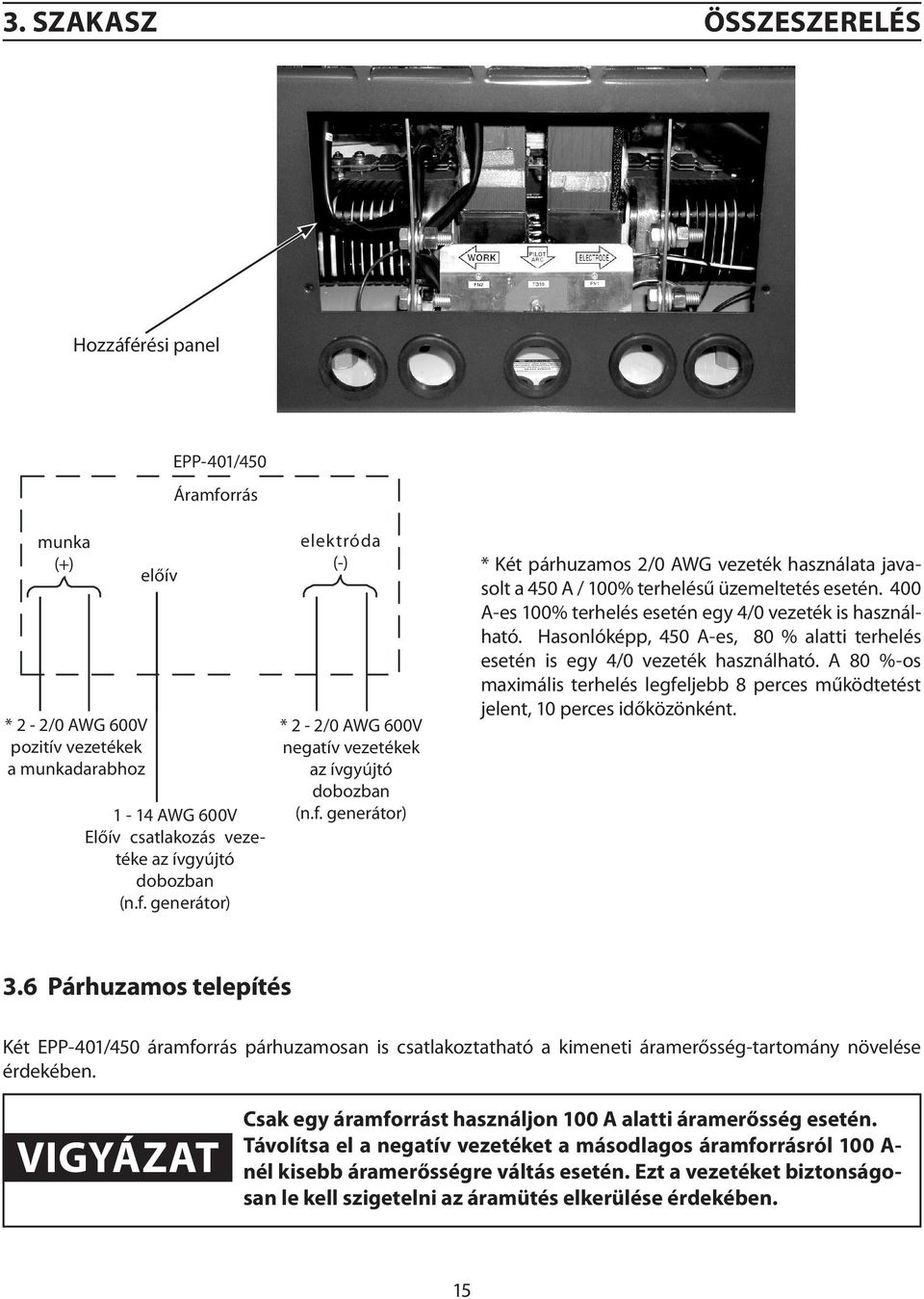 A 80 %-os maximális terhelés legfeljebb 8 perces működtetést jelent, 10 perces időközönként. * 2-2/0 AWG 600V negatív vezetékek az ívgyújtó dobozban (n.f. generátor) 3.