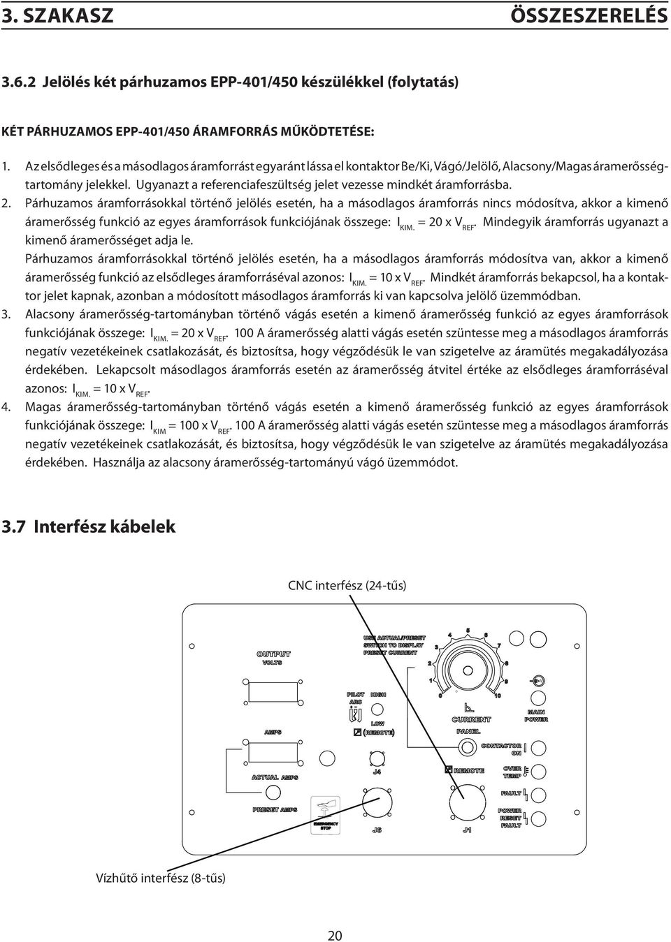 Ugyanazt a referenciafeszültség jelet vezesse mindkét áramforrásba. 2.