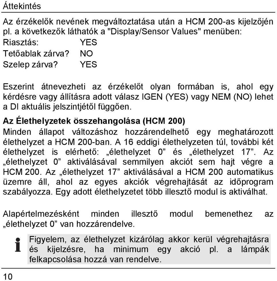 Az Élethelyzetek összehangolása (HCM 200) Minden állapot változáshoz hozzárendelhető egy meghatározott élethelyzet a HCM 200-ban.