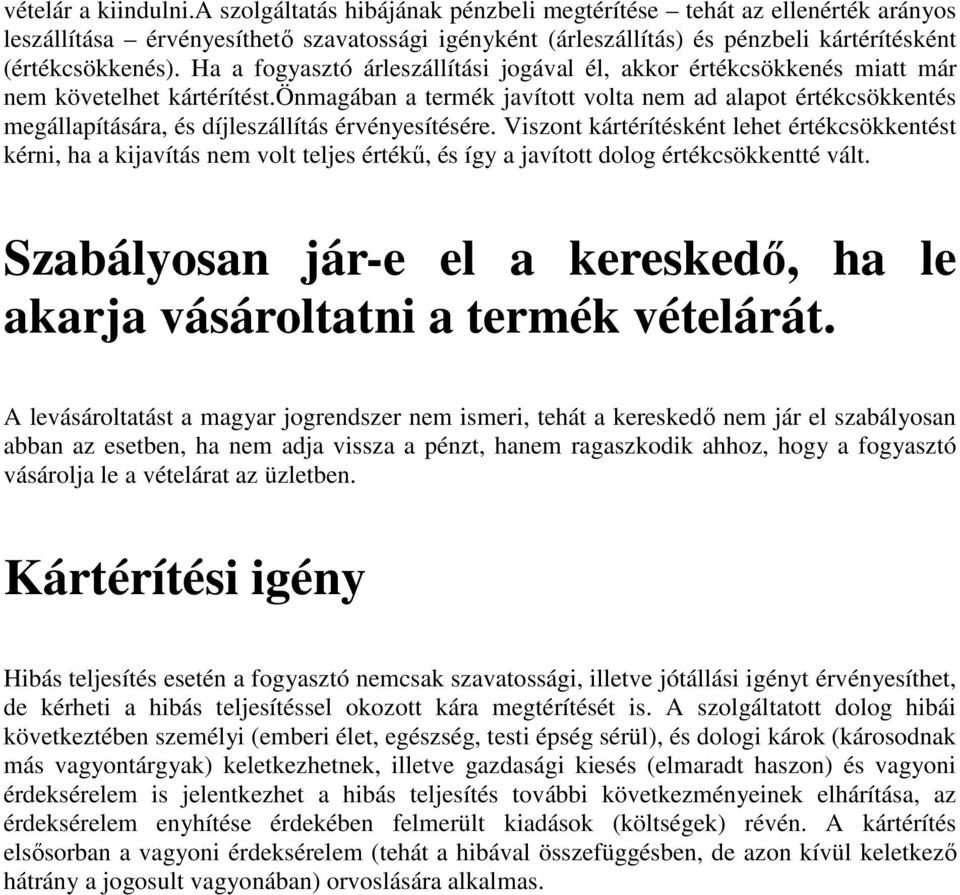 Ha a fogyasztó árleszállítási jogával él, akkor értékcsökkenés miatt már nem követelhet kártérítést.