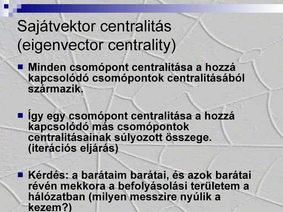 ) Sajátvektor centralitás (eigenvector centrality) Minden csomópont centralitása a hozzá