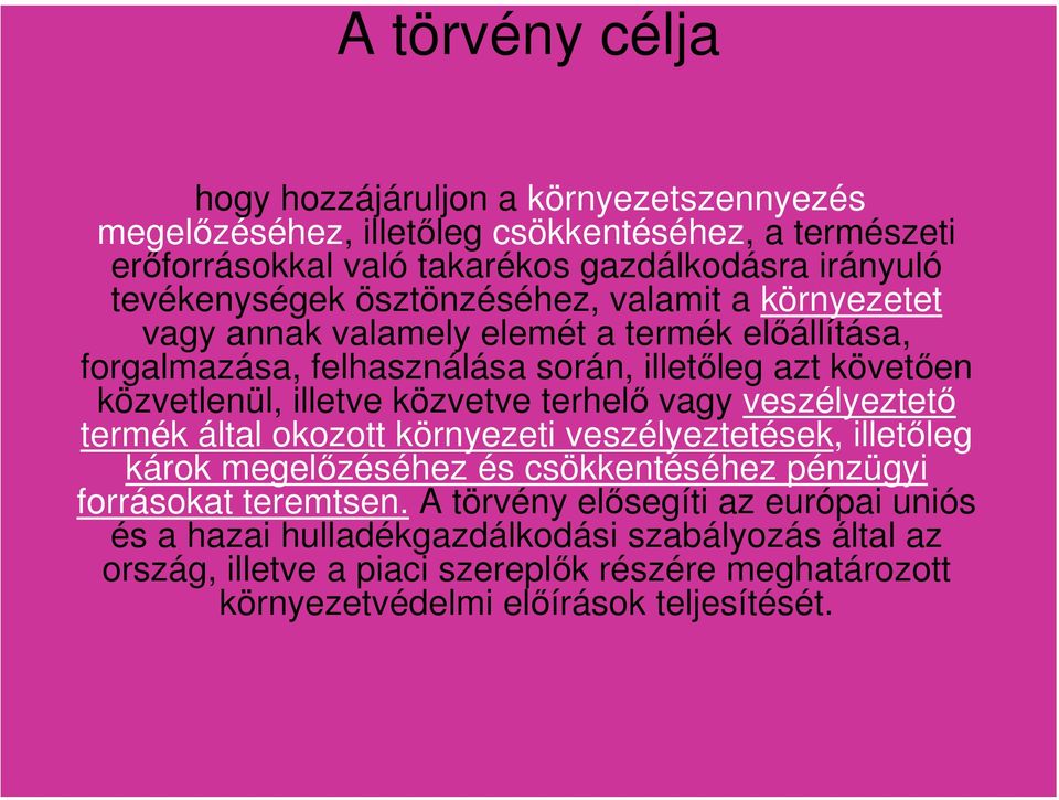 illetve közvetve terhelő vagy veszélyeztető termék által okozott környezeti veszélyeztetések, illetőleg károk megelőzéséhez és csökkentéséhez pénzügyi forrásokat teremtsen.