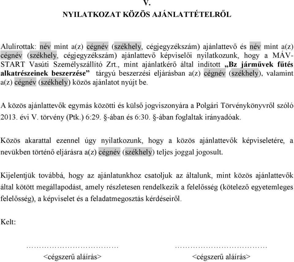 , mint ajánlatkérő által indított Bz járművek fűtés alkatrészeinek beszerzése tárgyú beszerzési eljárásban a(z) cégnév (székhely), valamint a(z) cégnév (székhely) közös ajánlatot nyújt be.