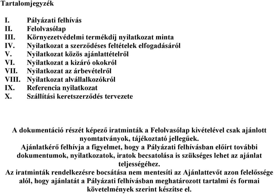 Szállítási keretszerződés tervezete A dokumentáció részét képező iratminták a Felolvasólap kivételével csak ajánlott nyomtatványok, tájékoztató jellegűek.