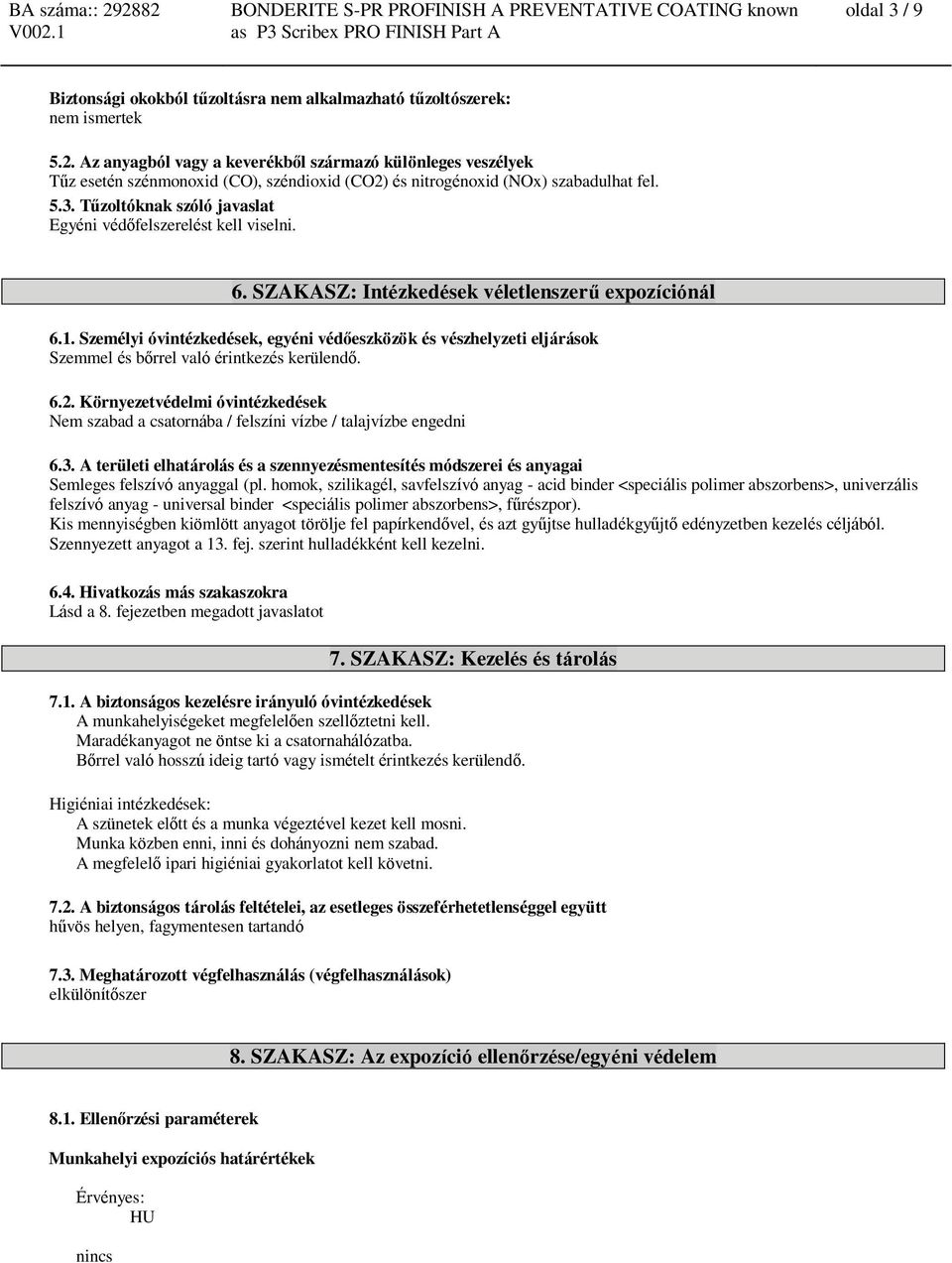 Tűzoltóknak szóló javaslat Egyéni védőfelszerelést kell viselni. 6. SZAKASZ: Intézkedések véletlenszerű expozíciónál 6.1.