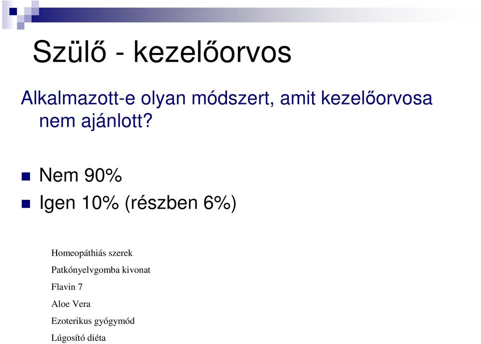 Nem 90% Igen 10% (részben 6%) Homeopáthiás szerek