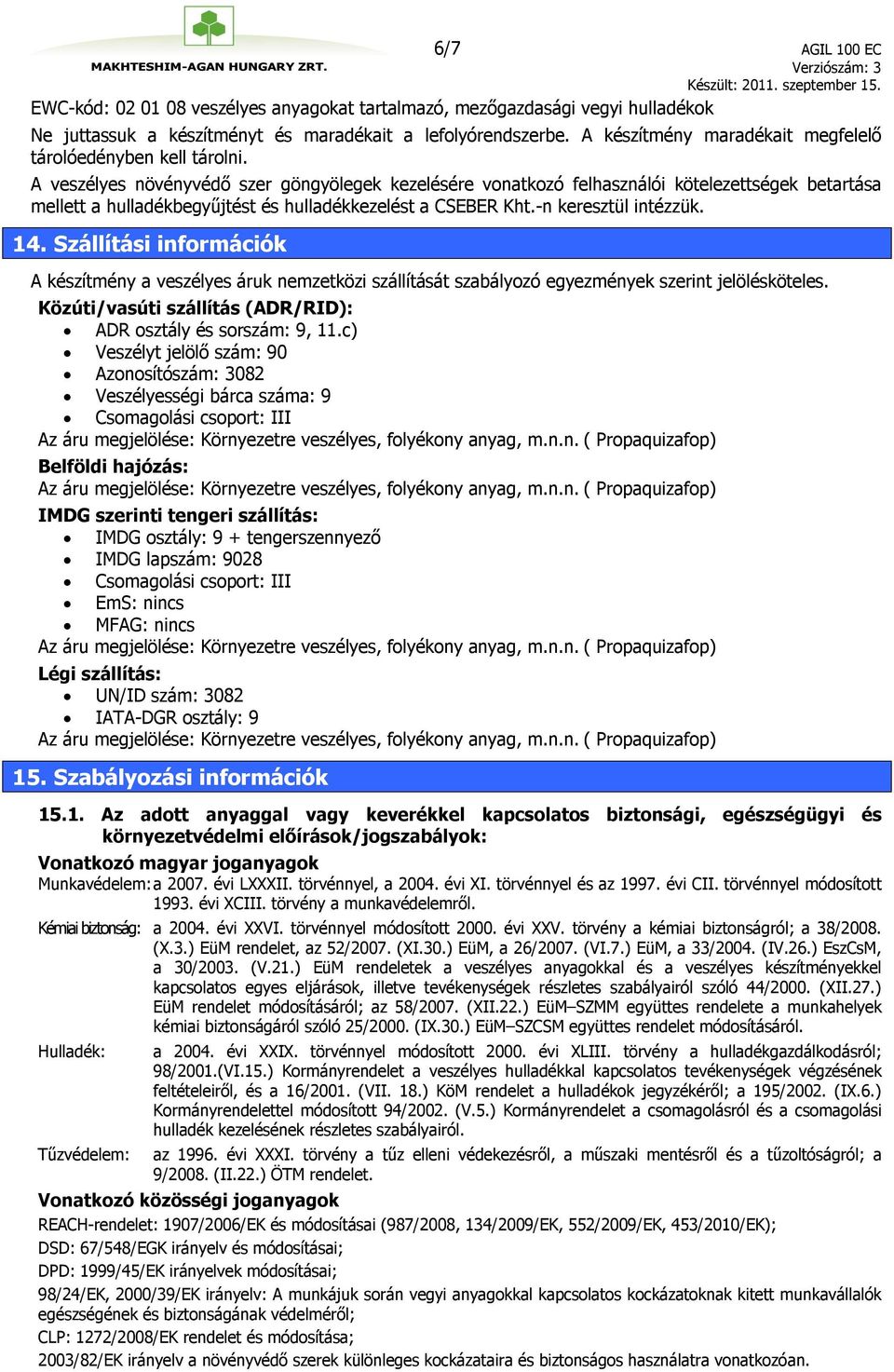 A veszélyes növényvédő szer göngyölegek kezelésére vonatkozó felhasználói kötelezettségek betartása mellett a hulladékbegyűjtést és hulladékkezelést a CSEBER Kht.-n keresztül intézzük. 14.