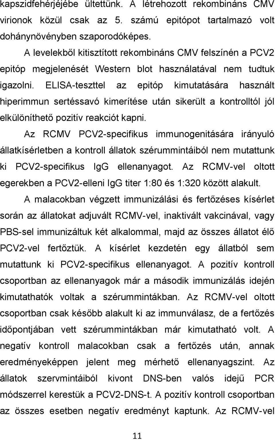 ELISA-teszttel az epitóp kimutatására használt hiperimmun sertéssavó kimerítése után sikerült a kontrolltól jól elkülöníthető pozitív reakciót kapni.