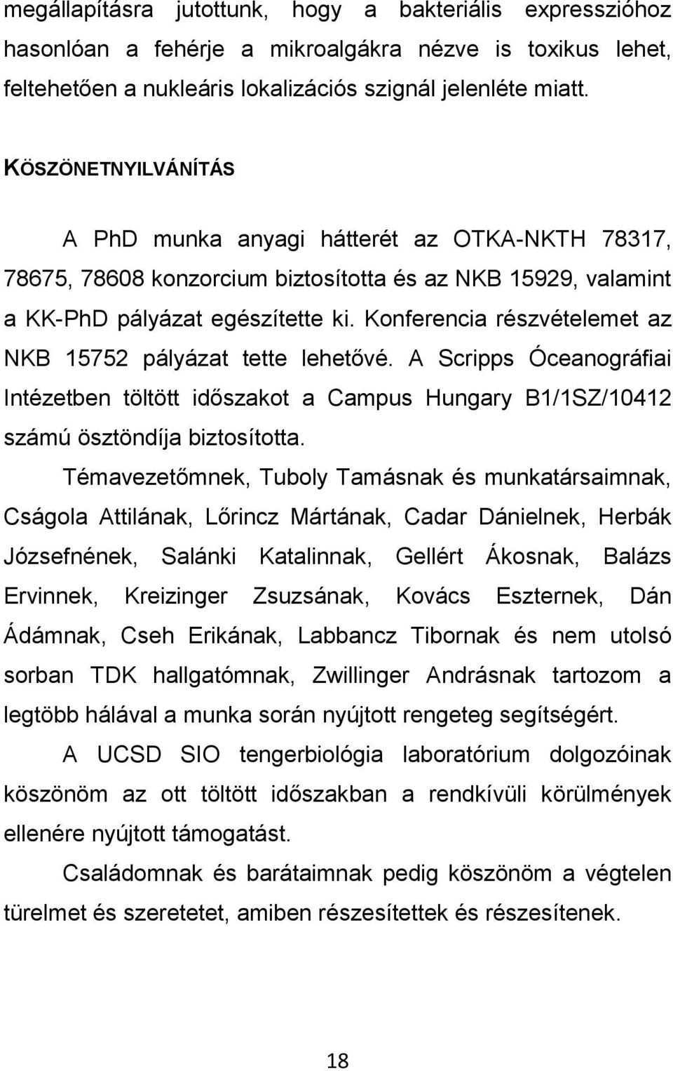 Konferencia részvételemet az NKB 15752 pályázat tette lehetővé. A Scripps Óceanográfiai Intézetben töltött időszakot a Campus Hungary B1/1SZ/10412 számú ösztöndíja biztosította.