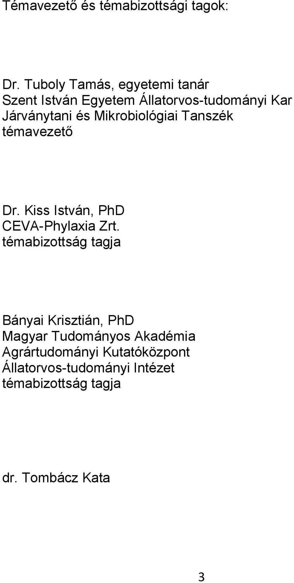 Mikrobiológiai Tanszék témavezető Dr. Kiss István, PhD CEVA-Phylaxia Zrt.