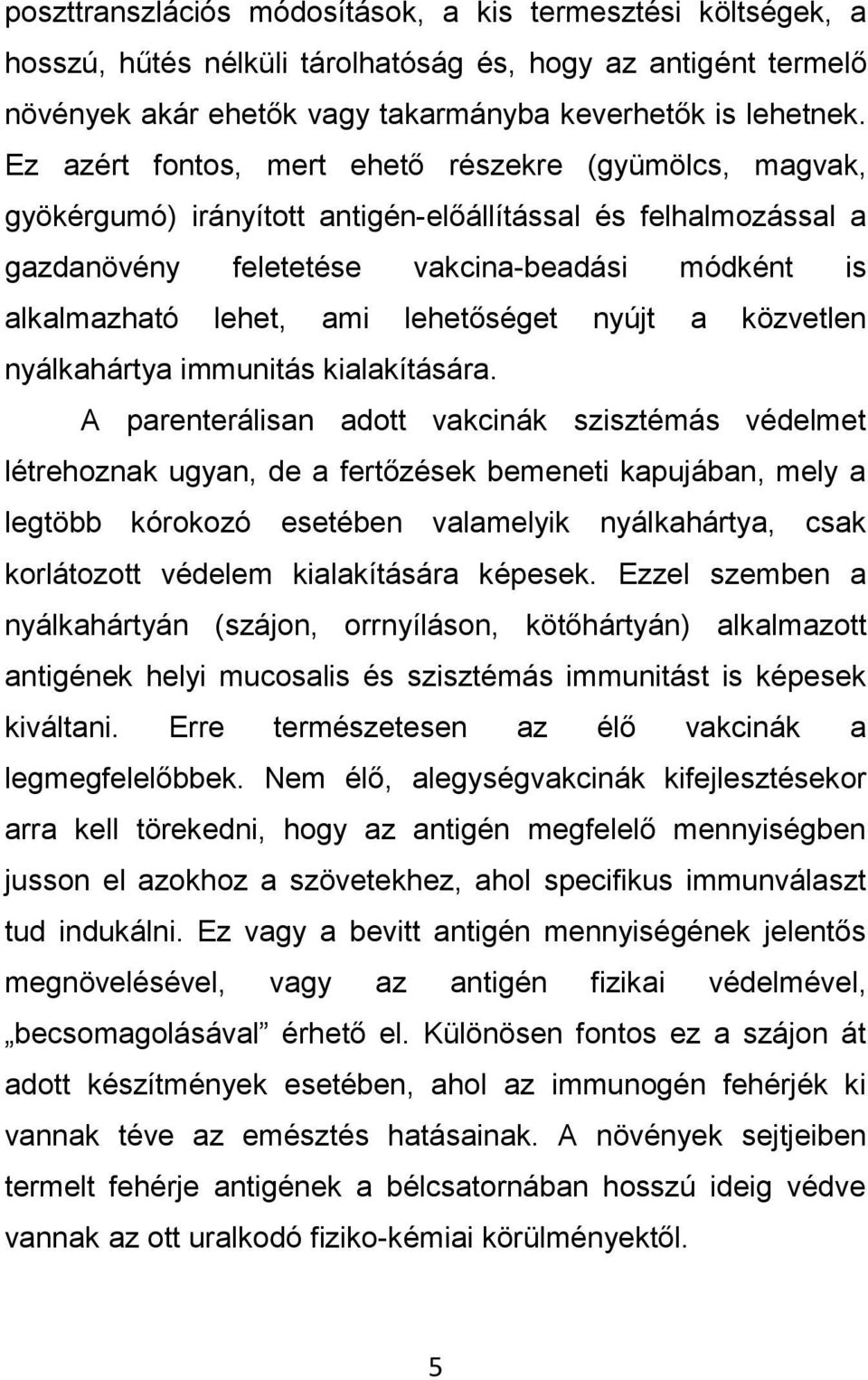 lehetőséget nyújt a közvetlen nyálkahártya immunitás kialakítására.