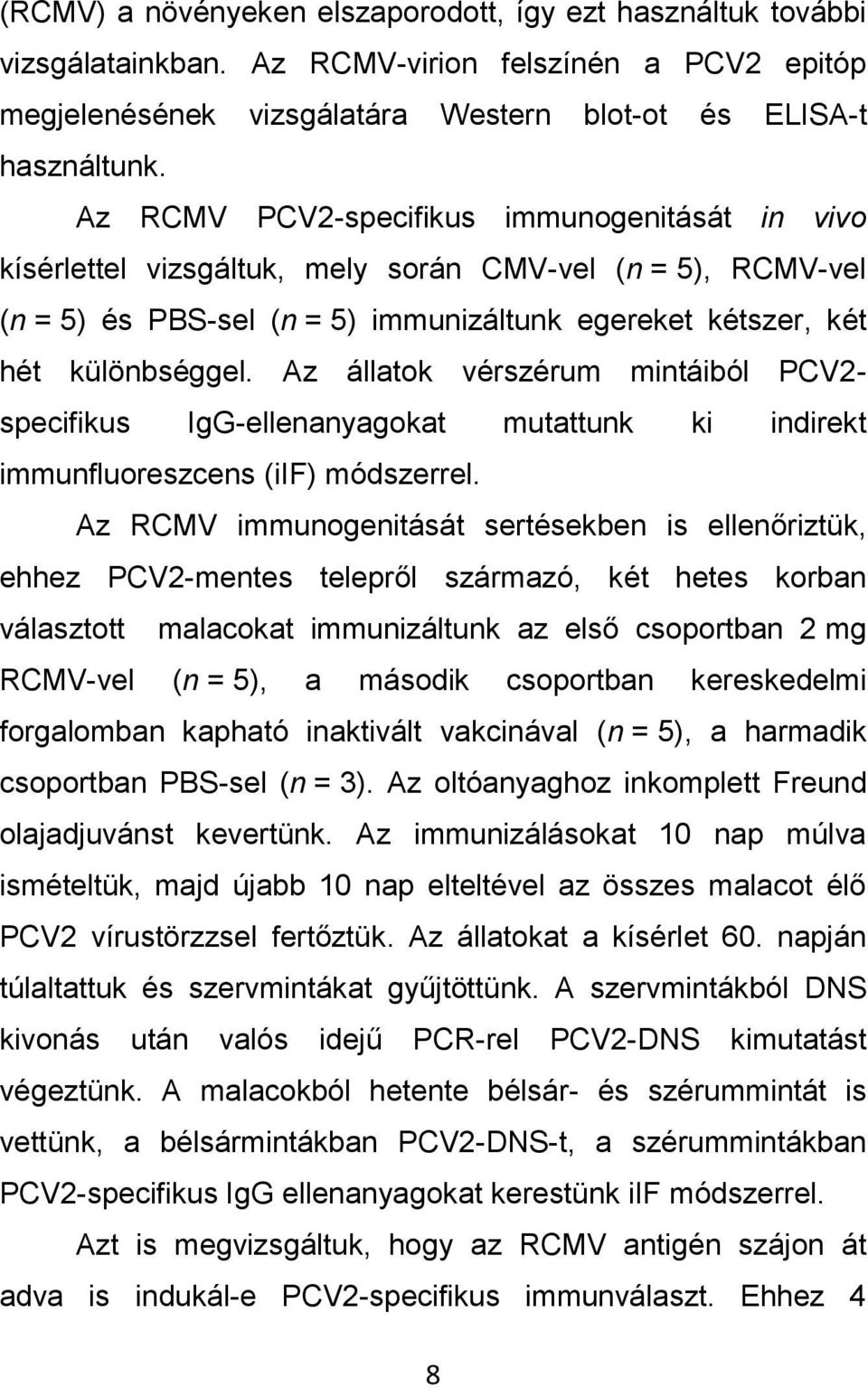 Az állatok vérszérum mintáiból PCV2- specifikus IgG-ellenanyagokat mutattunk ki indirekt immunfluoreszcens (iif) módszerrel.