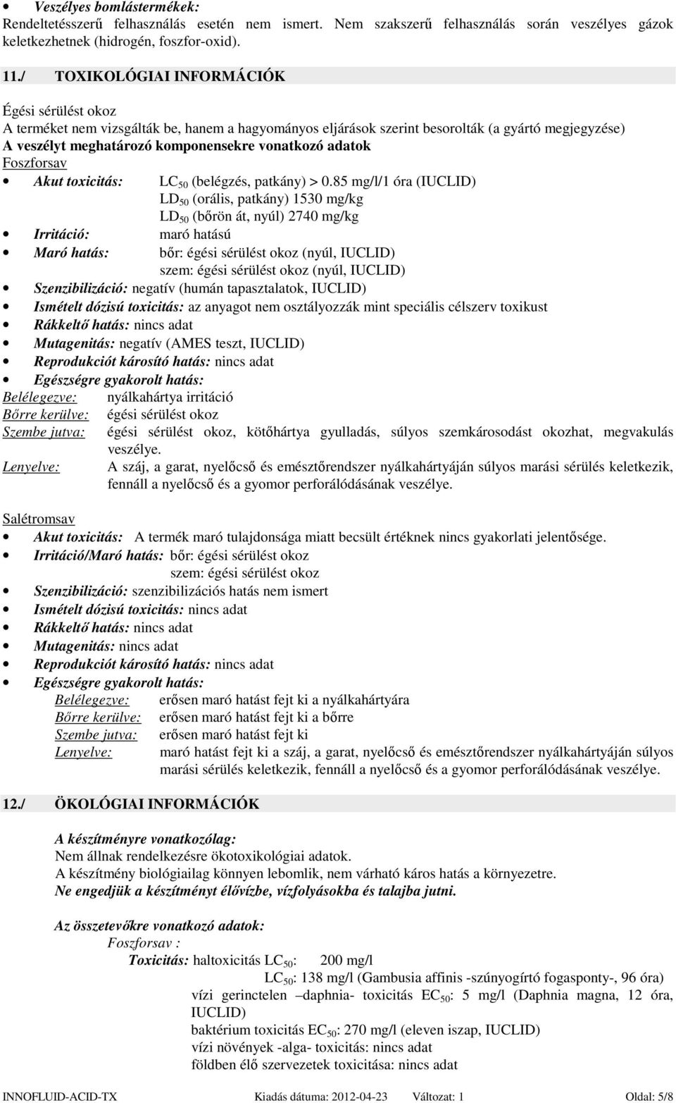 adatok Foszforsav Akut toxicitás: LC 50 (belégzés, patkány) > 0.