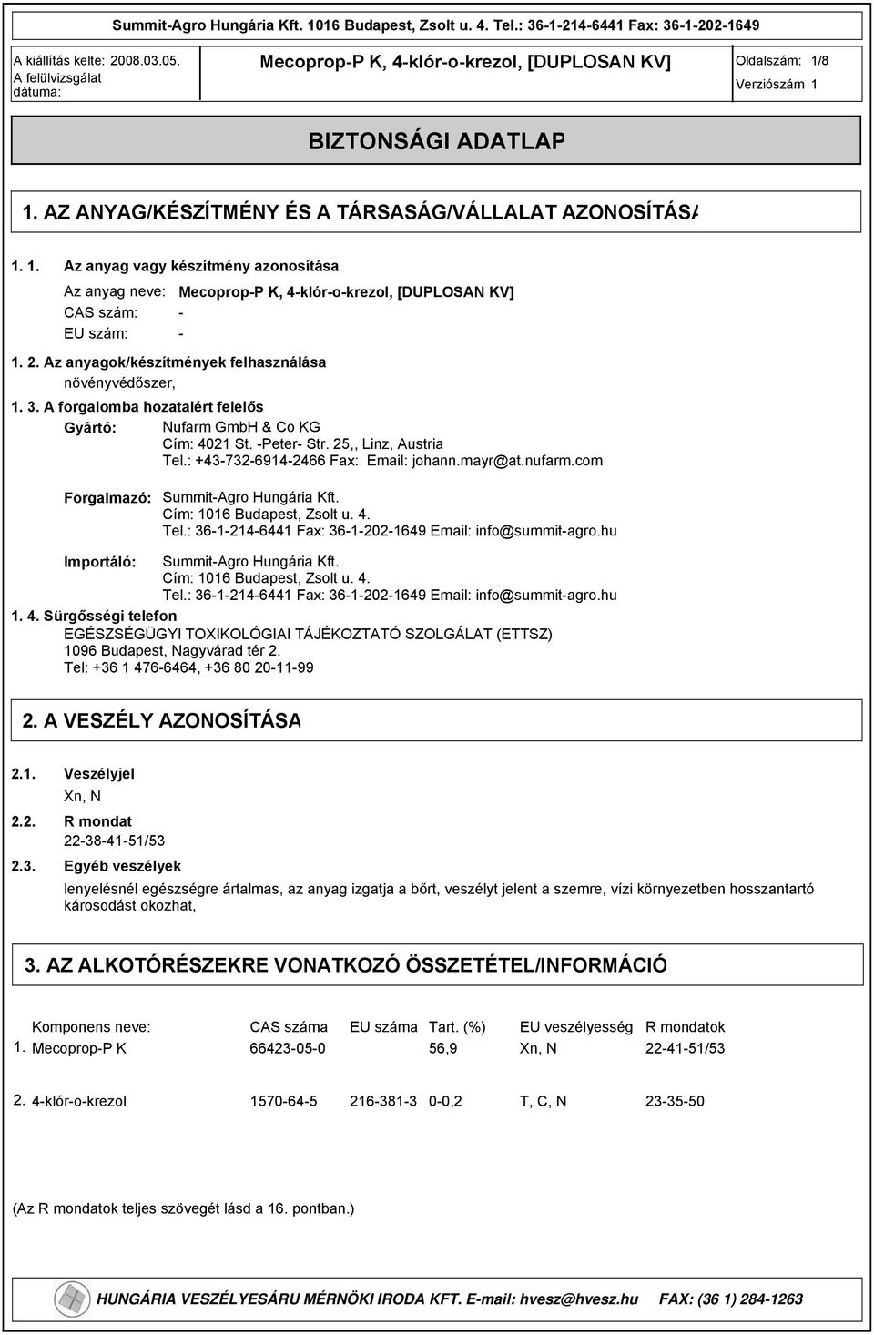 Az anyagok/készítmények felhasználása növényvédőszer, 1. 3. A forgalomba hozatalért felelős Gyártó: Nufarm GmbH & Co KG Cím: 4021 St. Peter Str. 25,, Linz, Austria Tel.