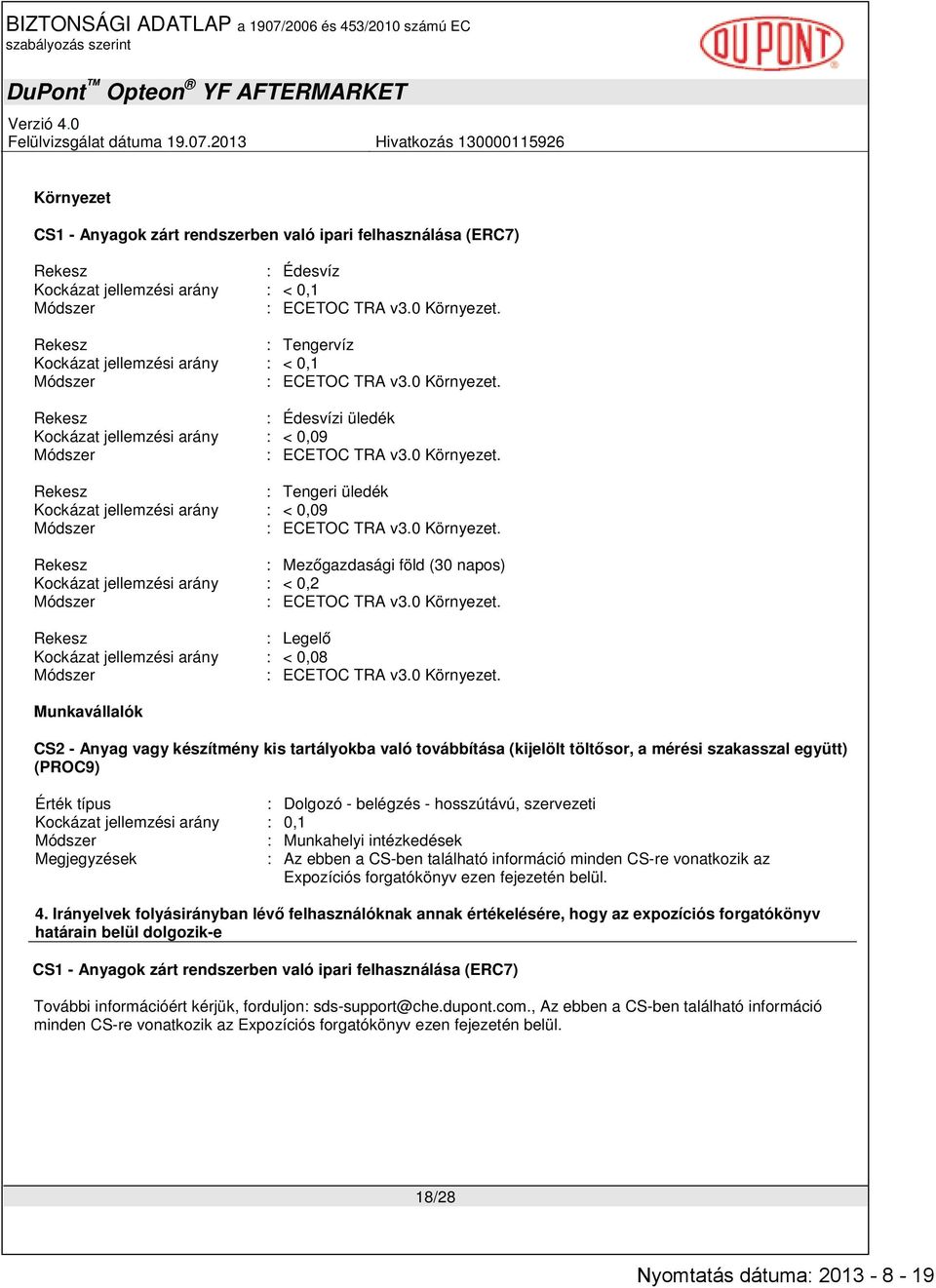 Munkavállalók CS2 - Anyag vagy készítmény kis tartályokba való továbbítása (kijelölt töltősor, a mérési szakasszal együtt) (PROC9) Érték típus : Dolgozó - belégzés - hosszútávú, szervezeti Kockázat