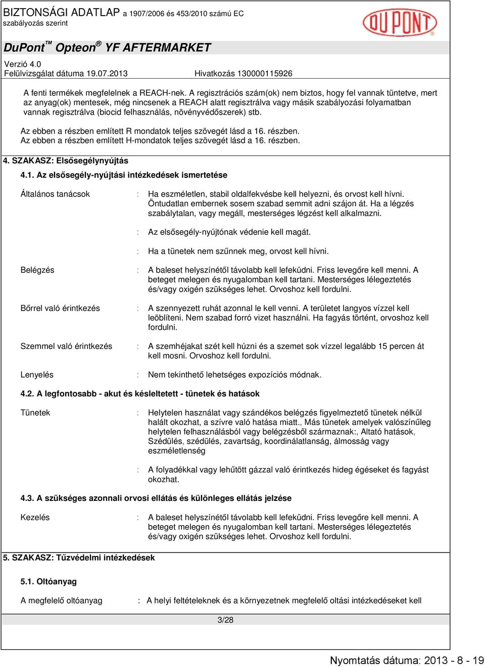 felhasználás, növényvédőszerek) stb. Az ebben a részben említett R mondatok teljes szövegét lásd a 16. részben. Az ebben a részben említett H-mondatok teljes szövegét lásd a 16. részben. 4.