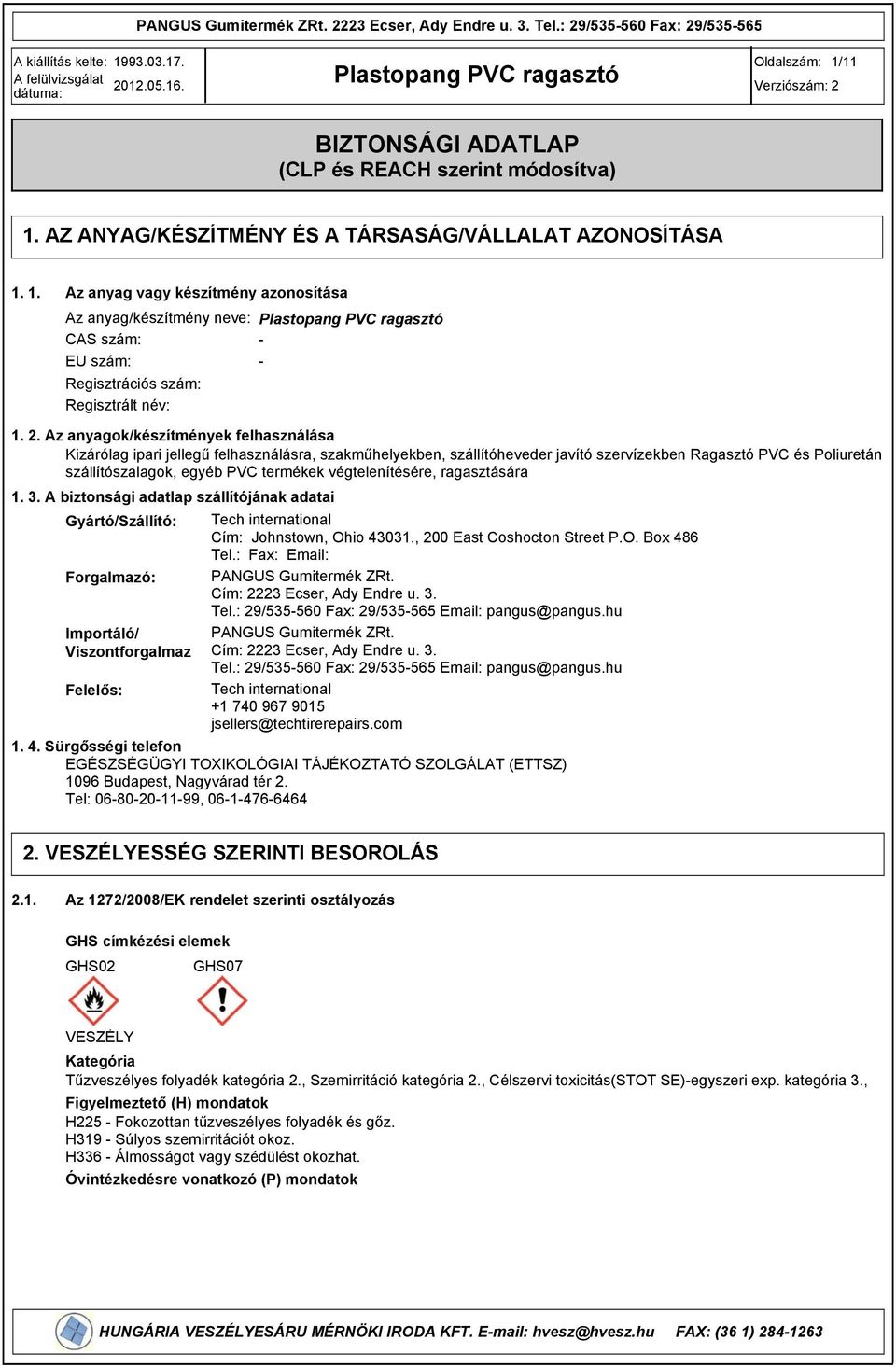 végtelenítésére, ragasztására 1.. A biztonsági adatlap szállítójának adatai Gyártó/Szállító: Tech international Cím: Johnstown, Ohio 401., 200 East Coshocton Street P.O. Box 486 Tel.