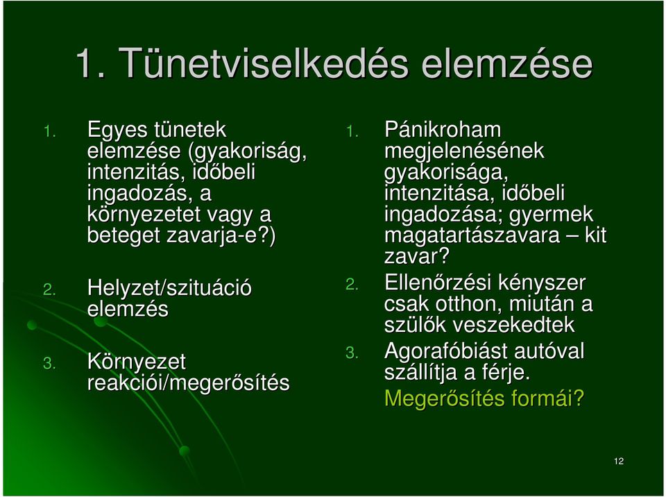 Helyzet/szituáci ció elemzés 3. Környezet reakciói/meger i/megerısítés 1.