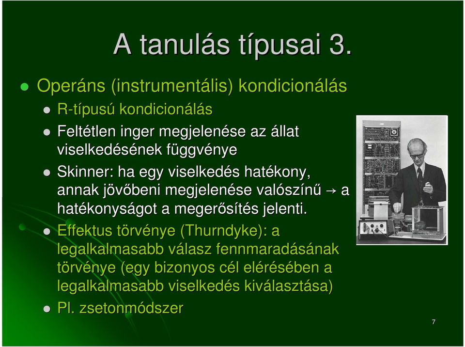 függvf ggvénye Skinner: : ha egy viselkedés s hatékony, annak jövıbeni j megjelenése valósz színő a hatékonys konyságot a