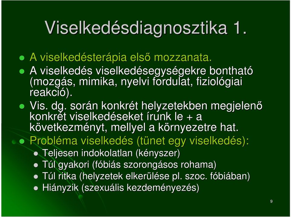 során n konkrét t helyzetekben megjelenı konkrét t viselkedéseket seket írunk le + a következményt, mellyel a környezetre k hat.