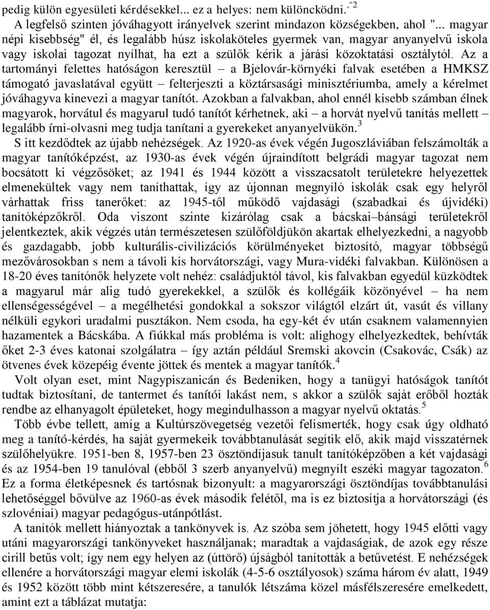 Az a tartományi felettes hatóságon keresztül a Bjelovár-környéki falvak esetében a HMKSZ támogató javaslatával együtt felterjeszti a köztársasági minisztériumba, amely a kérelmet jóváhagyva kinevezi