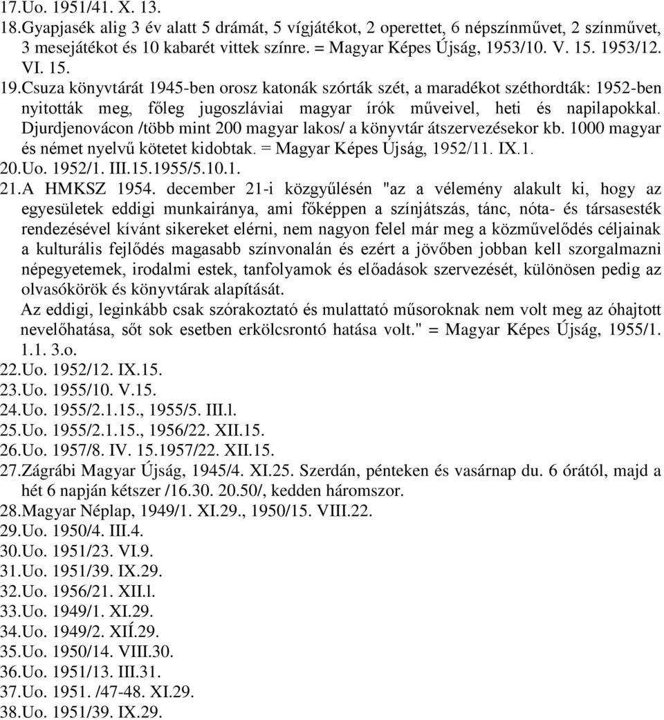 Djurdjenovácon /több mint 200 magyar lakos/ a könyvtár átszervezésekor kb. 1000 magyar és német nyelvű kötetet kidobtak. = Magyar Képes Újság, 1952/11. IX.1. 20.Uo. 1952/1. III.15.1955/5.10.1. 21.