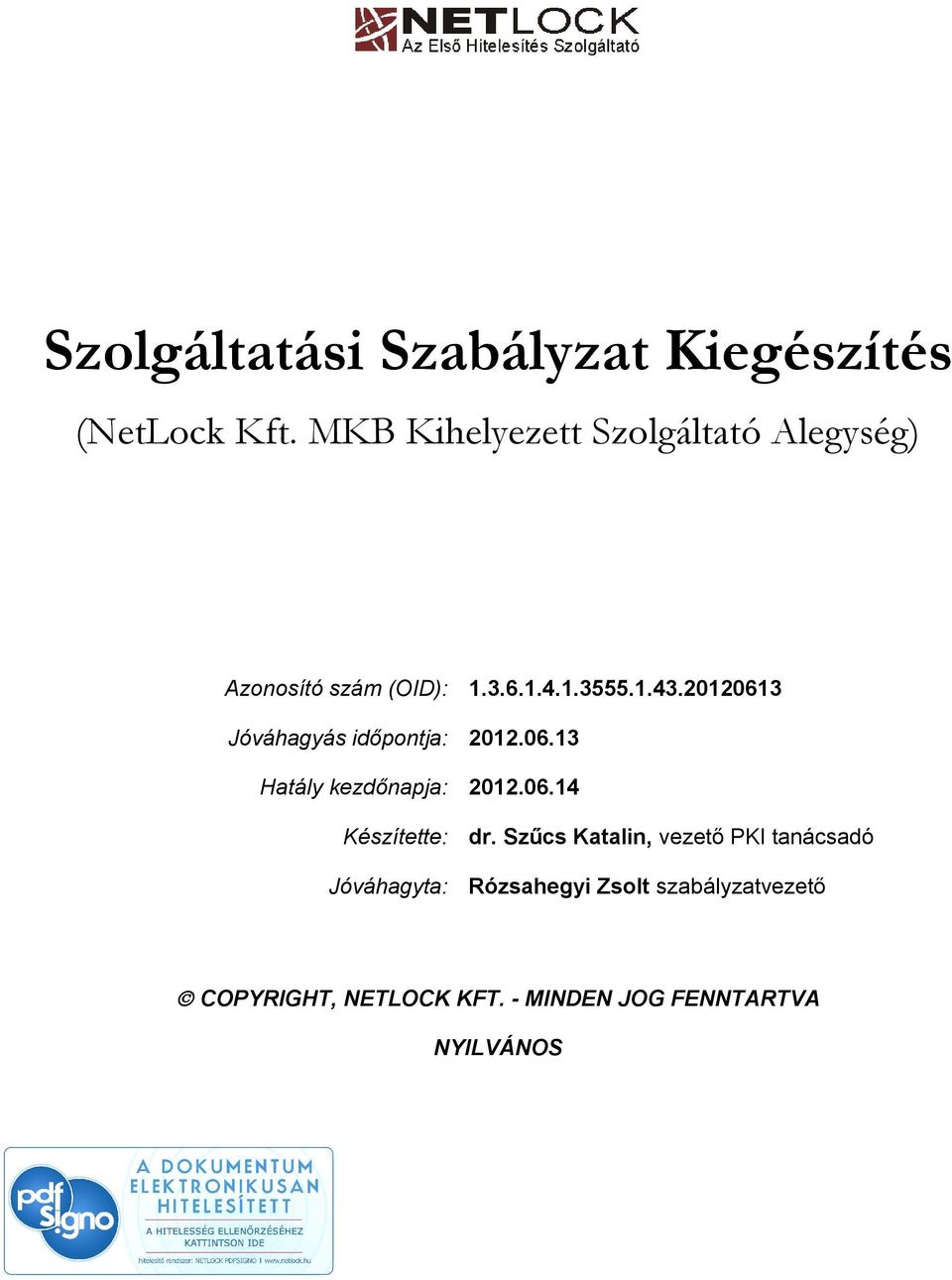 20120613 Jóváhagyás időpontja: 2012.06.13 Hatály kezdőnapja: 2012.06.14 Készítette: dr.