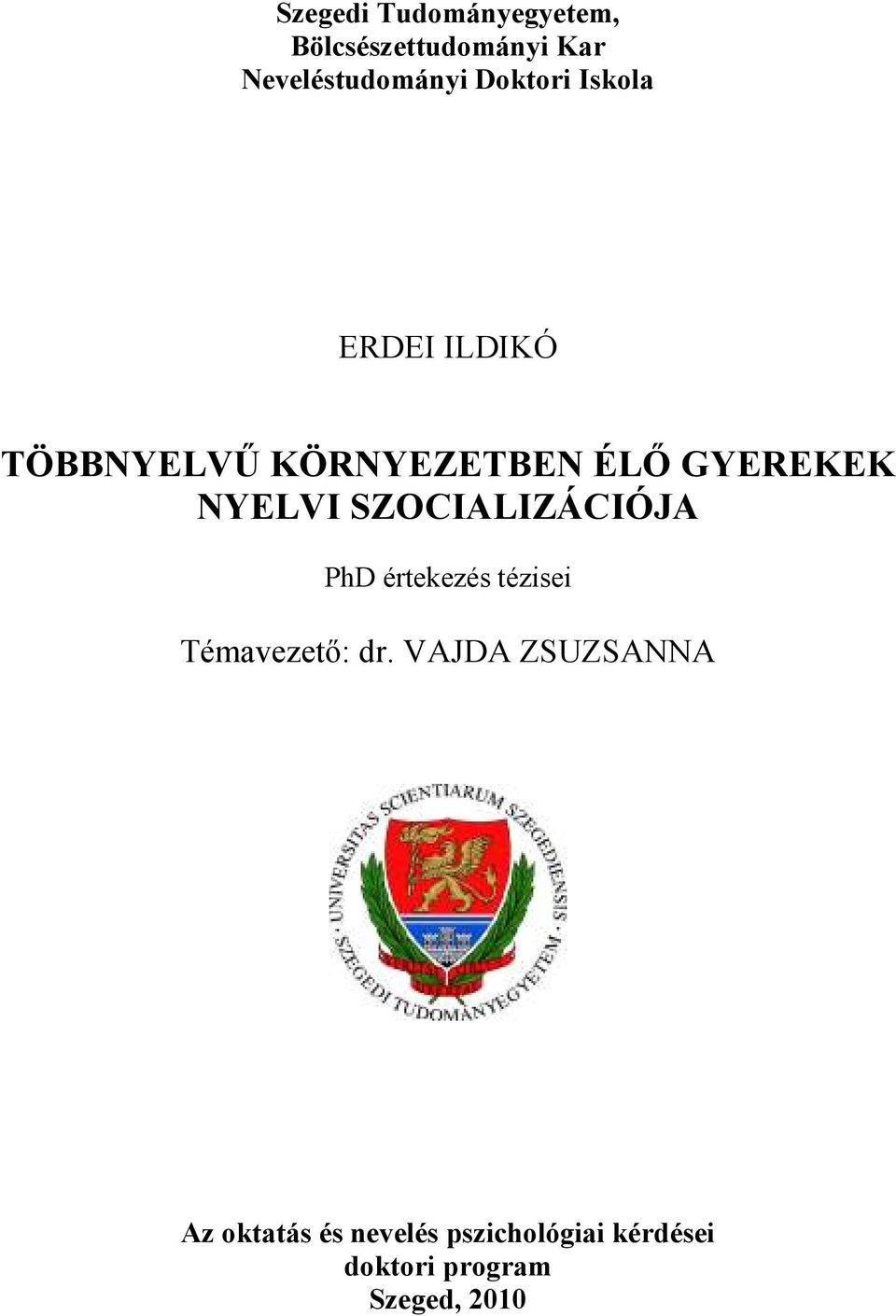 NYELVI SZOCIALIZÁCIÓJA PhD értekezés tézisei Témavezető: dr.