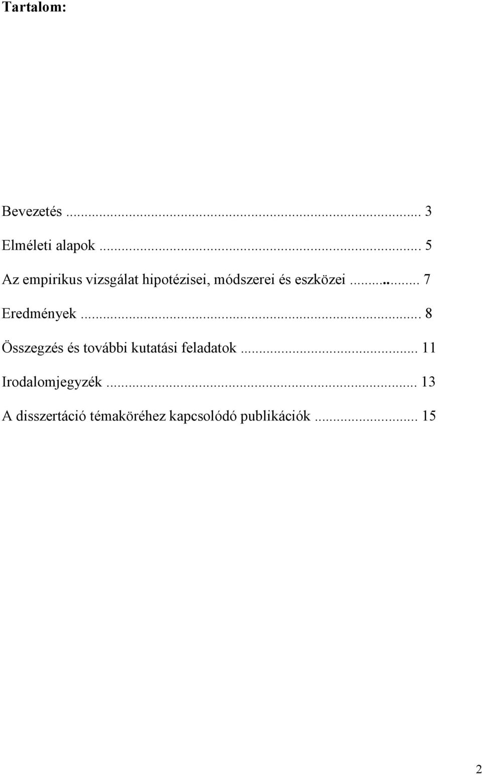 .. 7 Eredmények... 8 Összegzés és további kutatási feladatok.