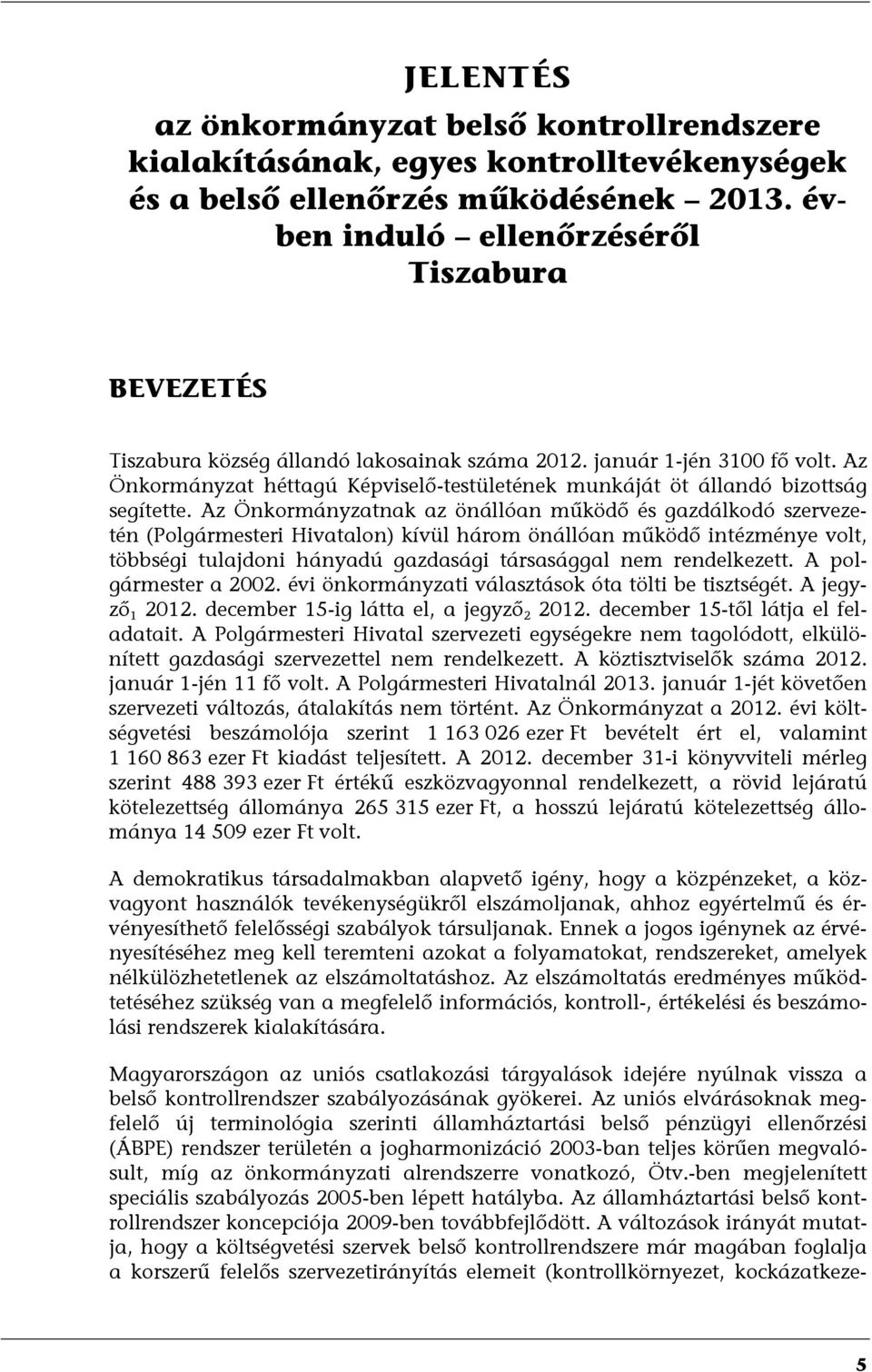 Az Önkormányzat héttagú Képviselő-testületének munkáját öt állandó bizottság segítette.