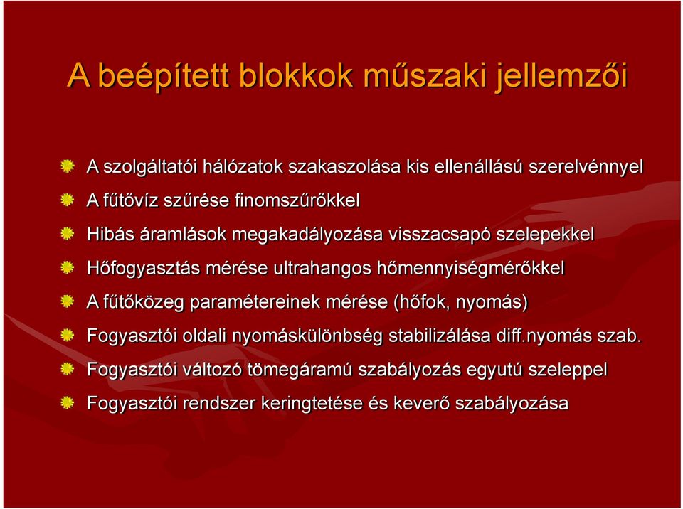 hőmennyiségmérőkkel A fűtőközeg paramétereinek mérése (hőfok, nyomás) Fogyasztói oldali nyomáskülönbség stabilizálása