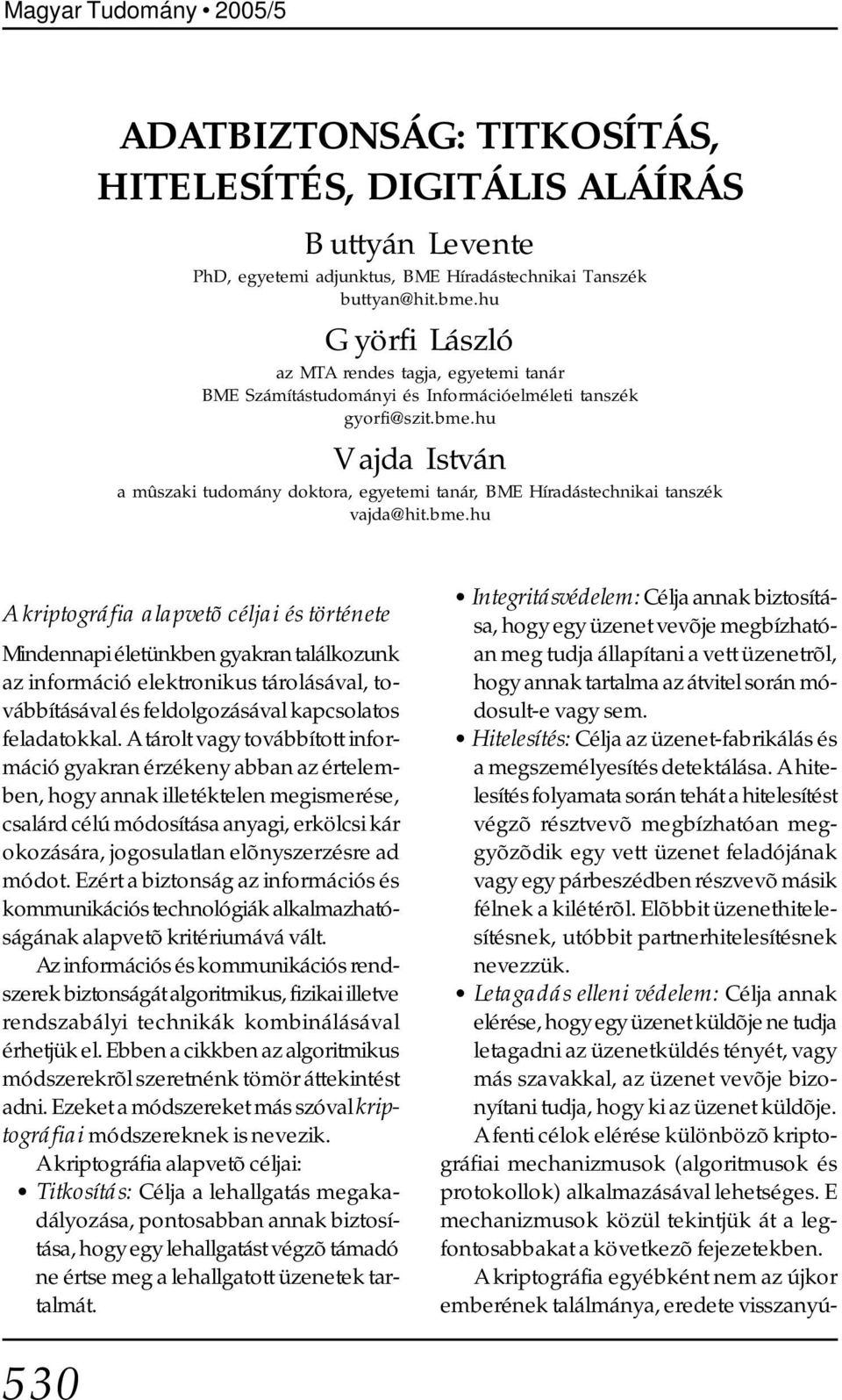 hu V ajda István a mûszaki tudomány doktora, egyetemi tanár, BME Híradástechnikai tanszék vajda@hit.bme.