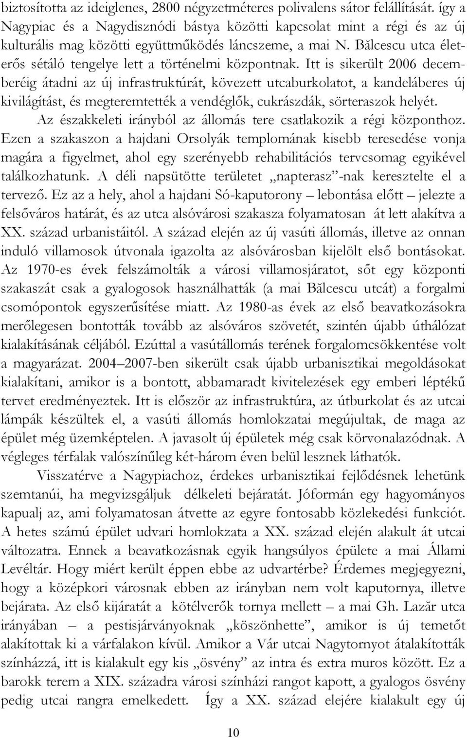 Bălcescu utca életerős sétáló tengelye lett a történelmi központnak.