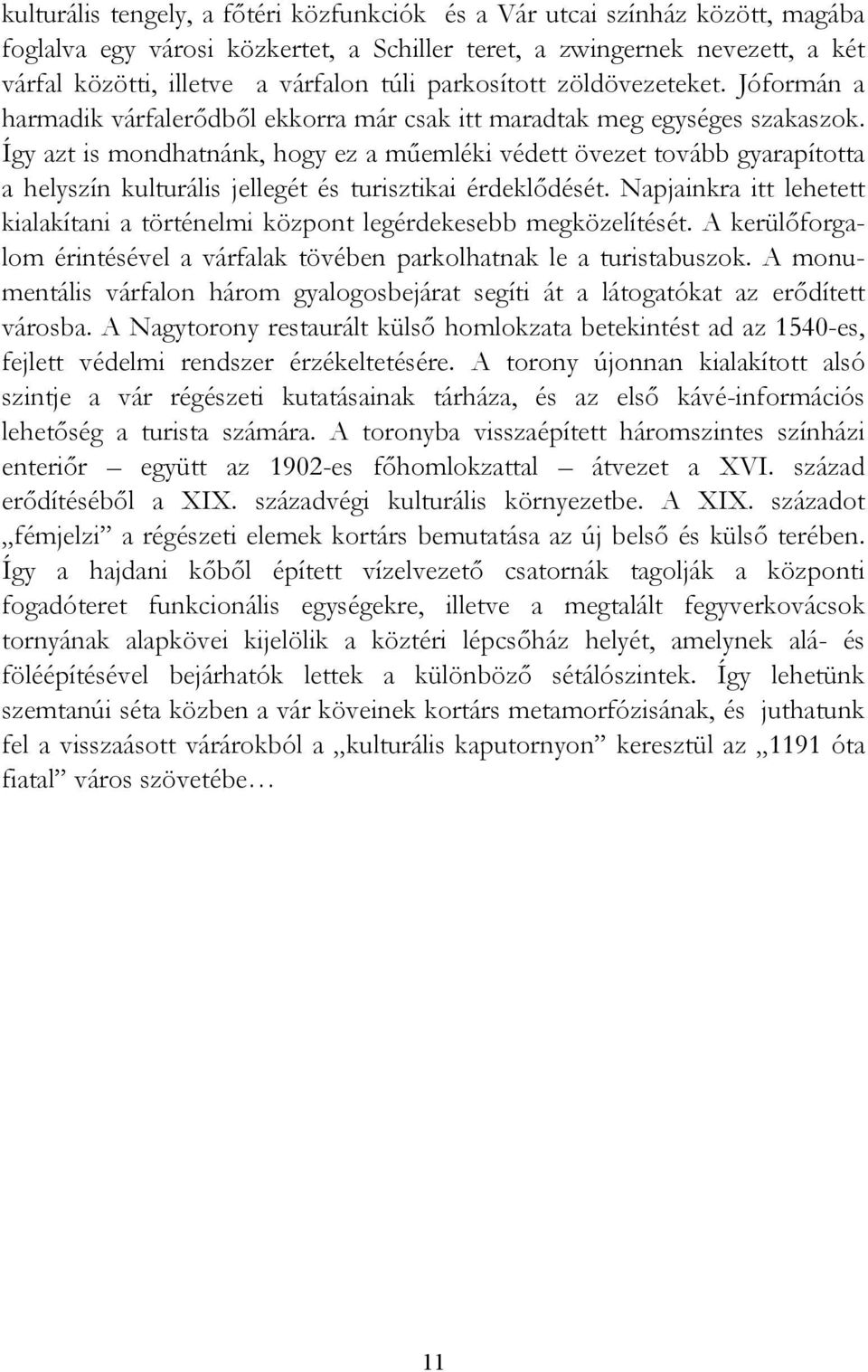 Így azt is mondhatnánk, hogy ez a műemléki védett övezet tovább gyarapította a helyszín kulturális jellegét és turisztikai érdeklődését.