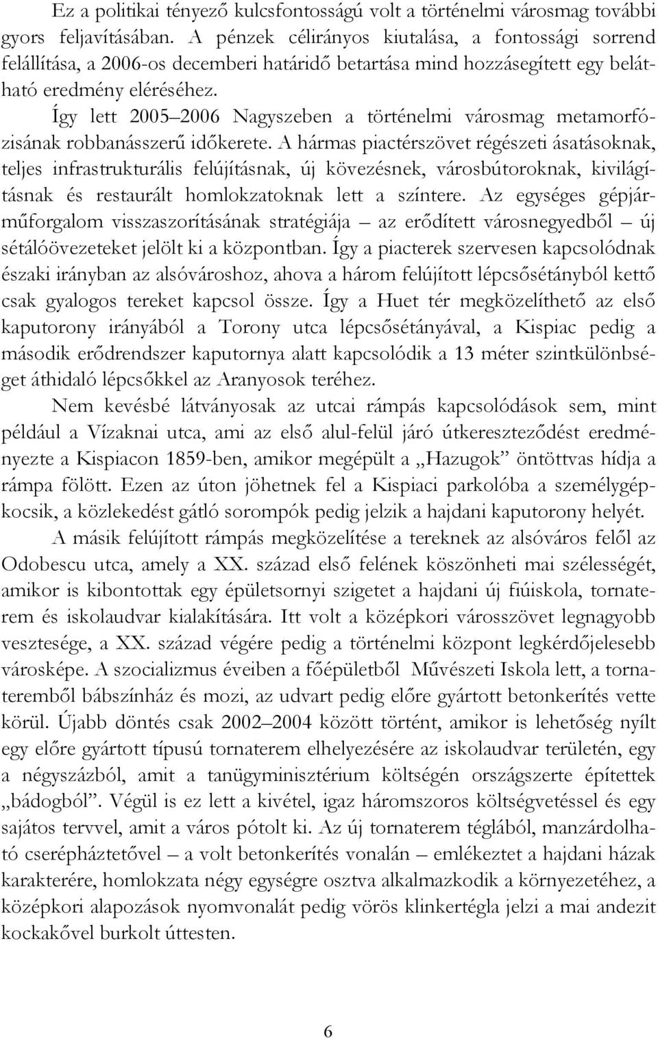 Így lett 2005 2006 Nagyszeben a történelmi városmag metamorfózisának robbanásszerű időkerete.