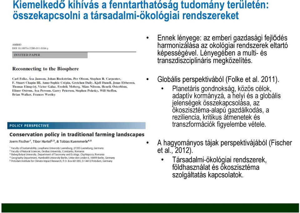 Planetáris gondnokság, közös célok, adaptív kormányzá, a helyi és a globális jelenségek összekapcsolása, az ökoszisztéma-alapú gazdálkodás, a reziliencia, kritikus