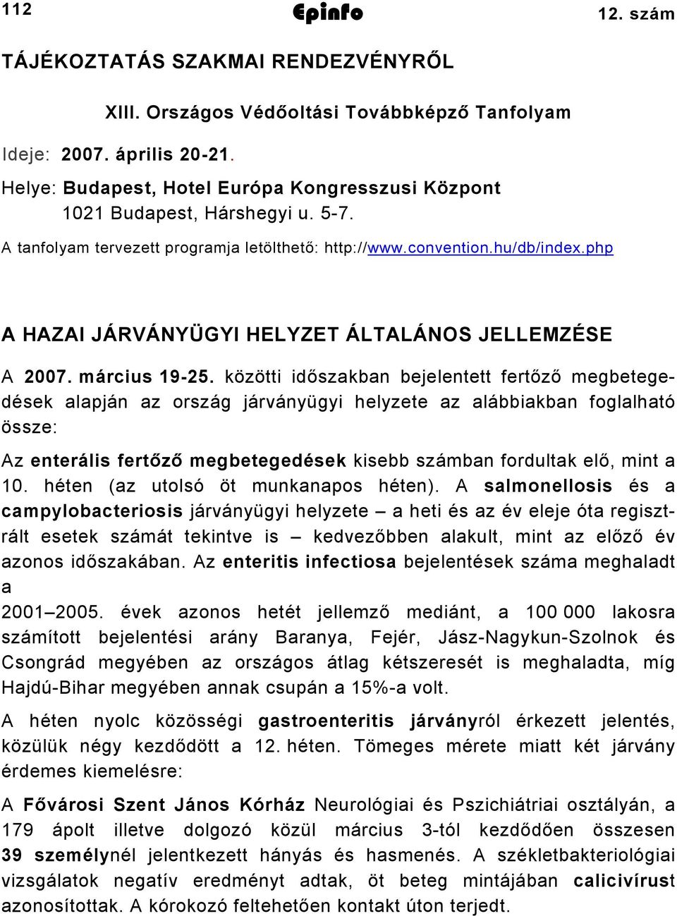 php A HAZAI JÁRVÁNYÜGYI HELYZET ÁLTALÁNOS JELLEMZÉSE A 2007. március 19-25.