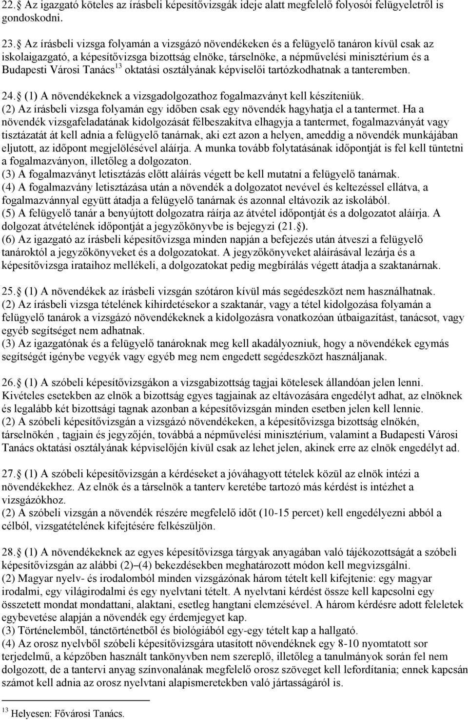 Városi Tanács 13 oktatási osztályának képviselői tartózkodhatnak a tanteremben. 24. (1) A növendékeknek a vizsgadolgozathoz fogalmazványt kell készíteniük.